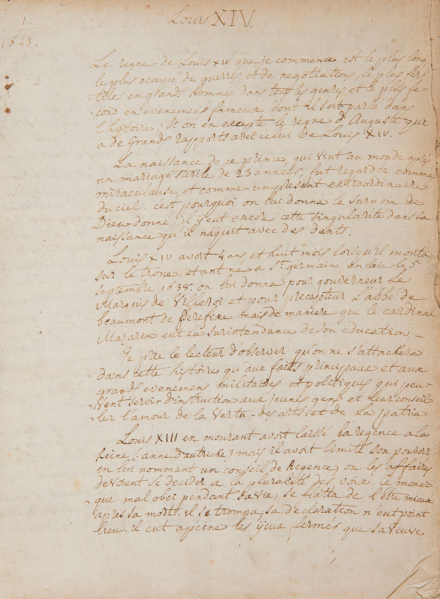 [LOUIS XIV]. Manuscript, Louis XIV, [18th century]; 416 pages in-4, bound in contemporary ivory vellum, title page on spine.
Life of Louis XIV, copied by several hands, with glosses and a few bibliographical references in the margins. The history of Louis XIV's reign is recounted year by year, with the vintage rubricated at the top of each page; a final quire provides a "Supplément" of a few passages to be inserted.
"The reign of Louis XIV, which I am about to begin, is the longest, the busiest with wars and negotiations, the most fertile in great men of all kinds, and the most fecund in famous events ever mentioned in history, if we except the reign of Augustus, which has great connections with that of Louis XIV. The birth of this prince, who came into the world after a sterile 23-year marriage, was considered miraculous and an extraordinary gift from heaven. This is why he was given the nickname of God-given. He also had the singularity of being born with teeth. [...] I beg the reader to observe that in this history we shall focus only on the principal facts and the great military and political events that can serve as instruction for young people and advise them to love virtue, the arts and the fatherland"...
Ex-libris Bibliothèque de Th. de Jonghe [founding member of the Société des Bibliophiles Belges, Th. de Jonghe built up an important collection of books and manuscripts, devoted to Dutch history, heraldry, genealogy and numismatics; his library was sold from November 1860 to February 1861].