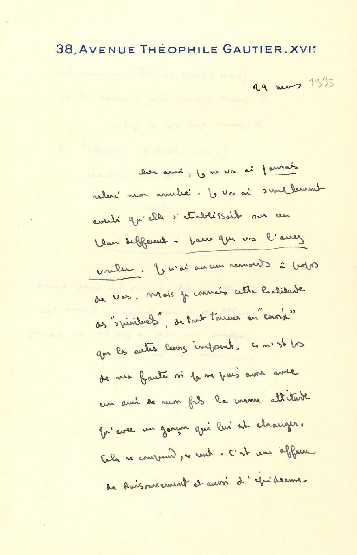 François MAURIAC (1885-1970). L.A.S. «Fr. M.», Paris 29 mars [1935], [à Jacques Laval]; 1 page ¾ in-8 à son adresse.
Il assure son jeune ami, alors séminariste, que «je ne vous ai jamais retiré mon amitié. Je vous ai seulement averti qu’elle s’établissait sur un plan différent – parce que vous l’avez voulu». Il n’en ressent aucun remords, «Mais je connais cette habitude des “spirituels” de tout tourner en “croix” que les autres leurs imposent»; il ne peut avoir avec un ami de son fils la même attitude qu’avec un étranger, ce n’est pas de sa faute: «cela se comprend, se sent. C’est une affaire de raisonnement et aussi d’épiderme»… Il le plaint de tout son cœur de l’épreuve que le jeune homme va bientôt traverser, «et si je pouvais quoi que ce fut»… Il l’attendra mercredi, après que son correspondant ait vu son fils Claude…