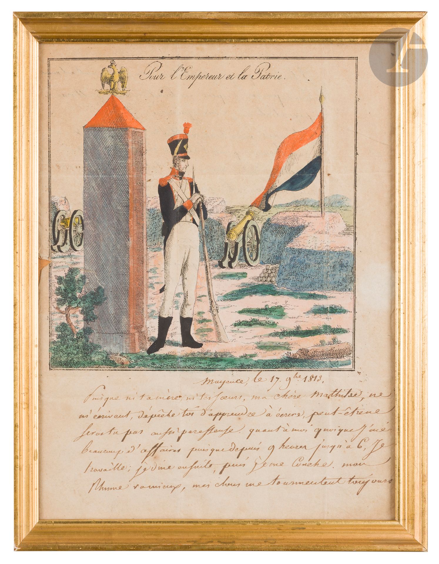 L.A.S.
Pour l’Empereur et la Patrie
Lettre de soldat à belle et grande entête aquarellée représentant un grenadier sur un campement. 
Datée à Mayence le 17 septembre 1813. 
Encadrée sous verre (non décadrée). 
Époque Premier Empire. 

Il écrit à sa sœur Mathilde et lui demande d’apprendre à écrire car « Ni ta mère, ni tes sœurs ne m’écrivent ».