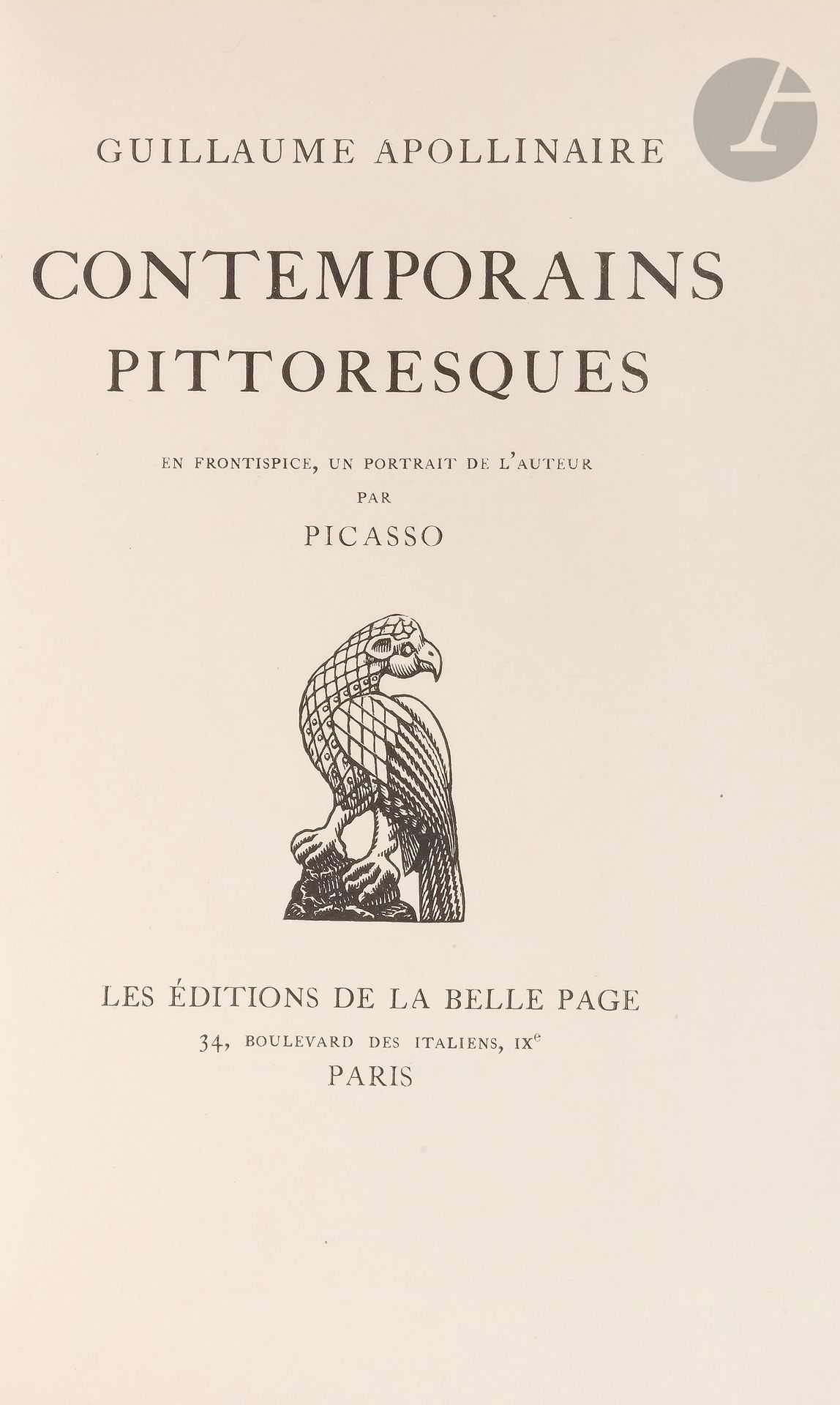 APOLLINAIRE (Guillaume).
Contemporains pittoresques.
Paris : La Belle page, [1929]. — In-12, 200 x 153 : portrait, (2 ff. blancs), 100 pp., (6 ff. deux derniers blancs), couverture imprimée. Broché, couverture rempliée.

Édition originale posthume de ce recueil d›articles d›Apollinaire sur certains de ses contemporains : Raoul Ponchon, Alfred Jarry, Ernest La Jeunesse, Remy de Gourmont et Jean Moréas. Dans une seconde partie se trouvent des « Anecdotes de Willy sur Catulle Mendès ».

On trouve en frontispice un portrait d’Apollinaire d’après PICASSO.

Tirage à 360 exemplaires. Celui-ci est l’UN DES 15 DE TÊTE SUR JAPON DES MANUFACTURES IMPÉRIALES, PORTANT LE NUMÉRO 1. Il contient 4 états du portrait (sur chine barré, sur chine (x 2) et sur japon).

Exemplaire très bien conservé malgré le dos légèrement passé.