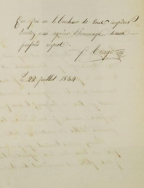 François arago (1786-1853)
L.A.S., 22 juillet 1834, à un amiral; 1 page et demie in-4. «Les épreuves des chronomètres ont été, je crois, assez multipliées pour que l?administration ait la certitude de faire un choix éclairé. Je vous transmettrai tous les renseignemens nécessaires aussitôt que vous en témoignerez le desir. Quant aux futurs concours, je vous demanderai la permission d?aller m?en entretenir avec vous»...{CR}Spectaculaire signature agrémentée d?un paraphe avec son nom inversé