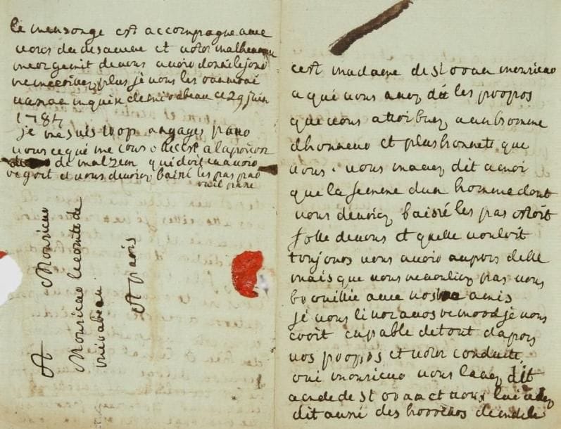 Marie-Geneviève de Vassan, marquise de MIRABEAU (1725-1794) mère du grand orateur
L.A.S., 29 juin 1784, à son fils, le comte de Mirabeau; 3 pages et demie in-8, adresse, cachet cire rouge (brisé). Très violente lettre contre son fils.{CR}Elle l?accuse d?avoir tenu lui-même les propos à Mme de Saint-Ouen, qu?il attribue à un homme d?honneur, plus honnête que lui. «Vous mavez dit a moi que la femme dun homme dont vous devriez baissé les pas estoit folle de vous et quelle vouloit toujours vous avoir aupres delle mais que vous ne vouliez pas nous brouillée avec nos amis [...] je vous croit capable de tout dapres vos propos et votre conduite, oui monsieur vous lavez dit a Mde de St Ouen et vous lui avez dit aussi des horreurs de Md. de Monier [Sophie Monnier] quelle couchoit avec le confesseur de la maison et le chirugien pour vous excuser de lavoir abandonné et de lavoir perdue et reduitte a douze cent livres de rante pour excuser votre conduite envers elle, dailleurs vous vous este tout permis même les amis de vos soeurs ayant dit a m de St Ouen que vous aviez couché avec elle»... Mirabeau l?accuse d?emprunter de l?argent, mais elle ne l?a fait que pour lui, ses amies pourront en témoigner. Elle exige la destruction de l?acte qu?il a fait faire en son nom à elle. «Dieu me vangera de vos attrocittes je ne vous connois de ma vie et je vous donne ma malédiction dont vous este bien digne. Allez fils ingrat et pervers vous ne trouverez pas un pouce de terre a reposer vos pieds vous este incapable de faire du bien et le mal que vous ditte servira deloge. Vous navez ni foi ni loi ni religion ni parolle et chaque mot prononcez par vous est un mensonge, vous este un monstre [...] votre malheureuse mere gemit de vous avoir donné le jour»