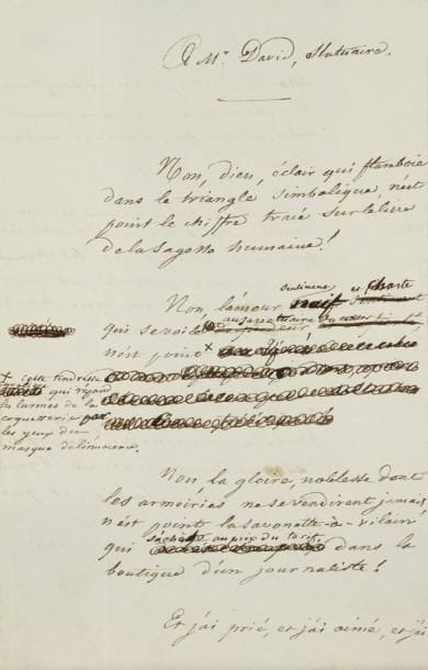 Louis dit Aloysius bertrand (1807-1841)
Poème autographe, A Mr David, statuaire, 1839; 2 pages in-8 (trace marginale d?onglet). Beau et très rare poème en prose, dédié au sculpteur David d?Angers, qui sera publié à la fin de Gaspard de la Nuit, dans les «Pièces détachées». Le manuscrit présente d?importantes ratures et corrections.{CR}«Non, Dieu, éclair qui flamboie dans le triangle simbolique, n?est point le chiffre tracé sur le livre de la sagesse humaine !{CR}Non, l?amour, sentiment naïf et chaste qui se voile au sanctuaire du coeur, n?est point cette tendresse cavaliere qui répand les larmes de la coquetterie par les yeux du masque de l?innocence. [....]{CR}Ah ! L?homme, dis le moi, si tu le sais, l?homme, frêle jouet gambadant suspendu aux fils des passions, ne serait-il qu?un pantin qu?use la vie, et que brise la mort ?»{CR}Ancienne collection Joseph Dumas (1998, 446)