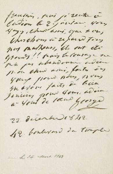 Marguerite-Joséphine Weimer, Mademoiselle GEORGE (1787-1867) tragédienne. 2 L.A.S., à son ami Ernest; 4 pages in-8.22 décembre 1842. Elle recommande «une très belle personne jeune et très intelligente, qui pourra vous jouer de jeunes premiers rôles de drames, comédies et tragédies sans oublier le vaudeville. Elle se met bien et a une excellente tenue. Elle désire s?engager avec vous, c?est une honête femme [...]. Elle vient de quitter l?Odéon par suite d?un mauvais procédé qu?elle ne méritait pas». Sa soeur est à Vienne, «Moi je rentre à l?Odéon le 2 janvier [...] nous cherchons à réparer tous nos malheurs, ils ont été grands !! mais le courage ne m?a pas abandonné»... Dimanche. Elle aimerait causer avec lui au plus vite, ce soir ou demain..