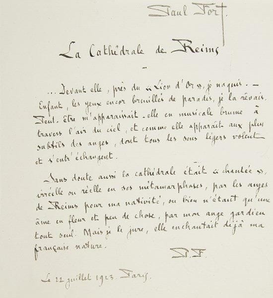 Paul FORT (1872-1960)
5 Poèmes autographes signés, 1923-1929 et s.d.; 1 page petit in-4 chaque. La Cathédrale de Reims, daté 22 juillet 1923: «Devant elle, près du "Lion d?Or", je naquis»...{CR} La France, 5 octobre 1927: «Ah ! quelle vie ! quelle fraîcheur, quelle gaîté !»...{CR} Confidence, juillet 1929: «J?ai vu la Fée, un jour au bord de mes vingt ans»...{CR} Mort des chevaux royaux (avec dédicace, nom du dédicataire effacé): «Rois de France, dans les batailles, que de chevaux sont morts pour vous !»...{CR} «Ni les grands faits du temps passé, ni ceux des anges au ciel même, ni de l?Amour, n?ont surpassé les tiens, Champenoise et Lorraine !»..