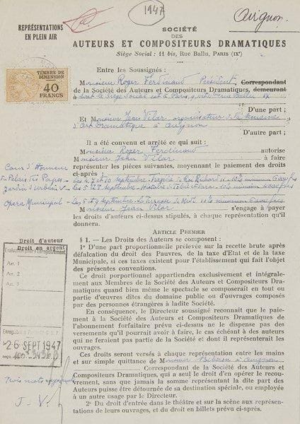 Jean VILAR
P.S. «Lu et approuvé Jean Vilar», Avignon 4 septembre 1947; 4 pages grand in-8 en partie impr. avec additions ms. Contrat avec la Société des Auteurs et Compositeurs dramatiques qui autorise Jean Vilar, «organisateur de la Semaine d?Art Dramatique à Avignon», à représenter la Tragédie du Roi Richard II [de Shakespeare] au Palais des Papes, les 4, 7 et 10 septembre; l?Histoire de Tobie et Sara [de Paul Claudel] dans le Jardin d?Urbain V, les 5 et 8 septembre; enfin la Terrasse de Midi [de Maurice Clavel] à l?Opéra Municipal, les 6 et 9 septembre. De son côté, Jean Vilar s?engage à payer les droits d?auteur stipulés..
