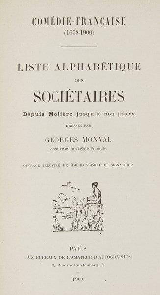 COMÉDIE FRANÇAISE. Georges MONVAL. Comédie-Française (1658-1900). Liste alphabétique des Sociétaires depuis Molière jusqu?à nos jours (L?Amateur d?Autographes, 1900); un vol. in-8 rel. demi-chagrin rouge. Tiré à 300 exemplaires numérotés, cet ouvrage est resté précieux pour ses 350 fac-similés de signatures