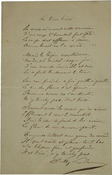 SULLY-PRUDHOMME (1839-1907). Poème autographe signé, Le Vase brisé ; 1 page grand in-8 (encadré).Beau manuscrit de ce célèbre poème de 20 vers, recueilli dans les Stances et Poèmes, en 1865. « Le vase où meurt cette verveine D’un coup d’éventail fut fêlé »… : On joint une L.A.S. de son secrétaire, J. Bourgeois, authentifiant l’autographe, 20 janvier 1903.