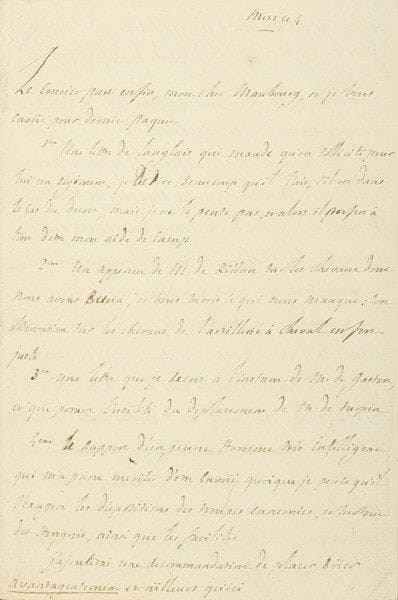 Marie-Joseph de LAFAYETTE. L.A., Metz le 4 [mai 1792], au marquis Victor de La Tour-Maubourg ; 2 pages et quart in-8.Importante lettre politique à son aide de camp, avec qui il va émigrer moins de trois mois plus tard Il se pose ici en homme providentiel pour sauver la Révolution. Il lui adresse divers papiers qu’il commente, dont un rapport sur les chevaux dont ils ont besoin, et un rapport d’un jeune homme intelligent qui « s’exagère les dispositions des troupes ennemies, et surtout des Hongrois »… « J’observerai relativement à mes garnisons que l’état ouvert de Metz du coté de la citadelle demande de la surveillance et du monde »… Il commente alors la situation politique et militaire : « Adieu, mon cher Maubourg, il se forme un orage terrible, il se machine peutêtre beaucoup de trahisons ; notre premier soin doit être de me donner une bonne armée agissante. Alors Narbonne et moi enfoncerons notre chapeau, et jouant beau jeu, nous revolutionerons le mieux que nous pourrons devant nous. J’ai de grands moïens en Hollande, le parti democrate est à moi sans reserve ; j’en ai aussi à Liège ; on me connait dans les païs bas, et de ce coté ci du Rhin. Les Gardes nationales me regardent toutes comme leur chef ; je suis bien sûr d’une armée que je commanderai en personne. Au fait, j’ai aussi quelques talents naturels, et particulierement pour la guerre. J’ai l’activité de la jeunesse, une sante imperturbable, beaucoup de sang froid et un travail facile. Il y a quinze ans que je fais le metier revolutionaire. Je suis decidé à vaincre ou perir dans cette cause ; voilà pourtant quelques motifs de consolation pour la perte du duc de Brunswick qui me paroit à chaque instant plus inadmissible, et qui tôt ou tard perdroit celui même qui l’aurait proposé, soit pas ses trahisons, soit par la mefiance publique. Adieu, mon ami, depêchons nous, le tems presse ».