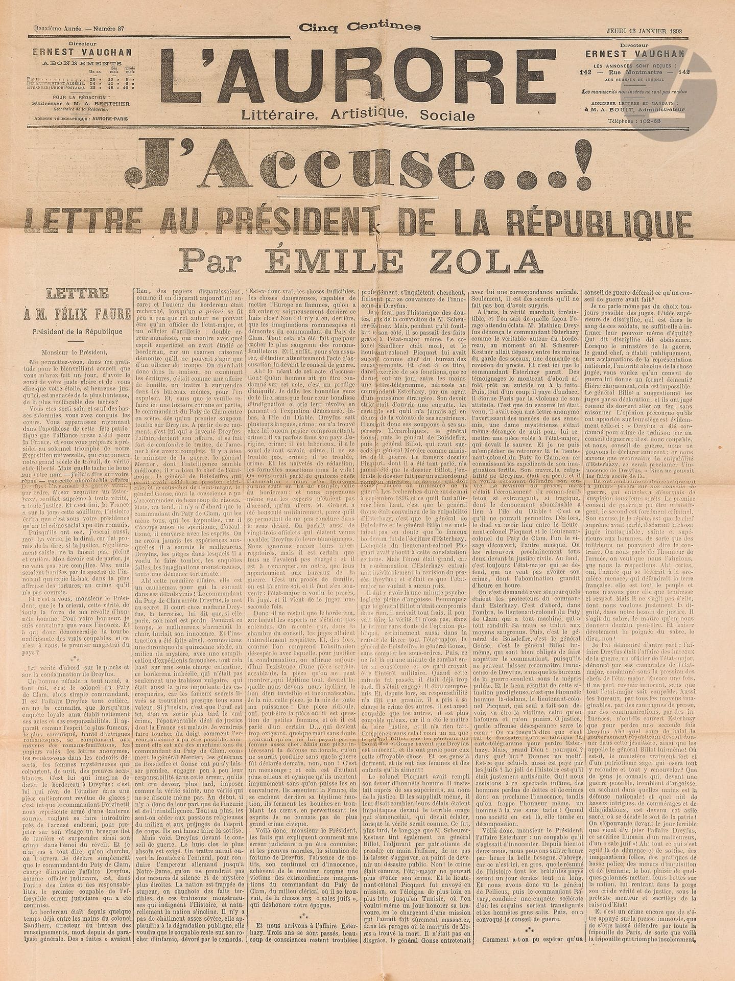 Émile ZOLA. J’accuse…! Lettre au Président de la République, in L’Aurore, 13 janvier 1898; grand folio (62 x 46 cm) de 4p. (marques de plis).
Édition originale de ce célèbre appel à la Justice en faveur d’Alfred Dreyfus.
Cette lettre-manifeste, adressée au Président Félix Faure, à la «une» du journal L’Aurore, dirigé par Ernest Vaughan, parut deux jours après l’acquittement d’Esterhazy par le Conseil de guerre. Elle marque le début du combat pour la reconnaissance de l’innocence d’Alfred Dreyfus et sa réhabilitation. Elle vaudra à Zola des poursuites judiciaires, qui l’amèneront à s’exiler un temps en Angleterre.
Bon état; pliures d’origine.