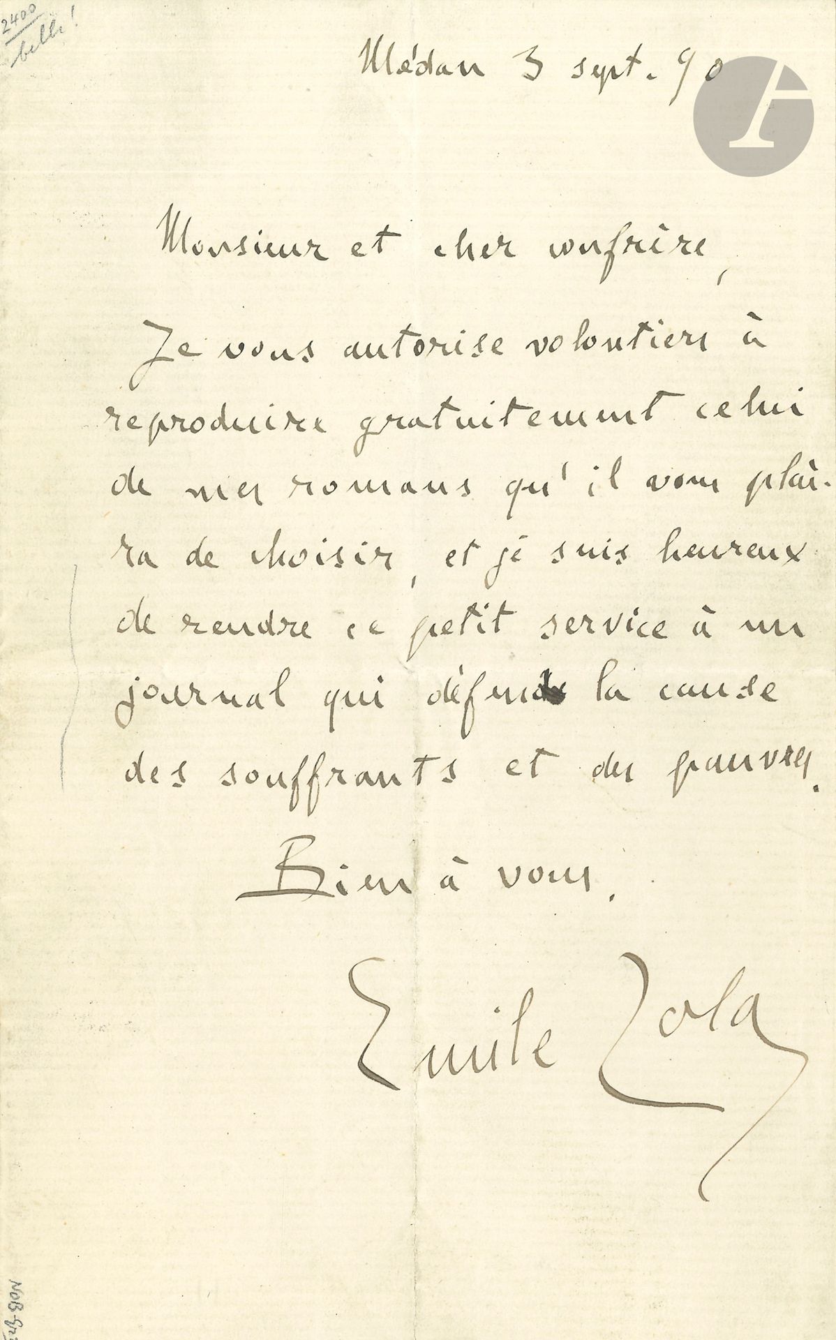 Émile ZOLA. L.A.S., Médan 3 septembre 1890, à un «cher confrère»; 1page in-8.
Il l’autorise à «reproduire gratuitement celui de mes romans qu’il vous plaira de choisir, et je suis heureux de rendre ce petit service à un journal qui défend la cause des souffrants et des pauvres»…