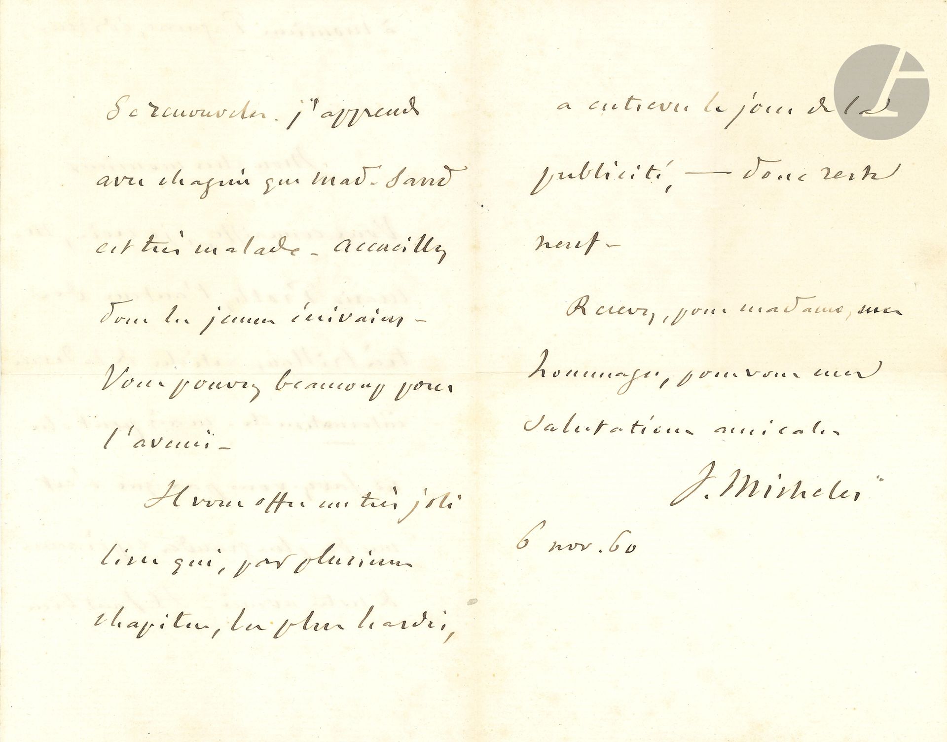 Jules MICHELET (1798-1874). L.A.S., 6 novembre 1860, à l’éditeur Laurent-Antoine Pagnerre; 3pages in-8.
Il lui recommande un livre de Mario Proth, «l’auteur des très brillants articles de la Revue internationale», et l’une «des plus grandes espérances de notre avenir. Il faut bien se renouveler». Il apprend avec chagrin que George Sand est «très malade. Accueillez donc les jeunes écrivains. Vous pouvez beaucoup pour l’avenir». Proth lui offre «un très joli livre»…