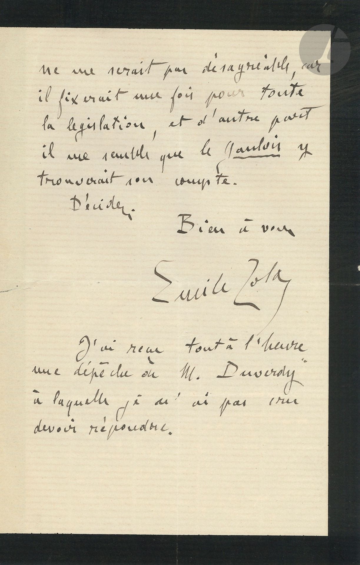 Émile ZOLA. L.A.S., Médan 26 janvier 1882, [à Élie de Cyon, directeur du Gaulois]; 2pages in-8 (deuil).
Au sujet de Pot-Bouille, qui a commencé de paraître dans Le Gaulois le 23 janvier 1882 [un avocat à la Cour d’appel, Duverdy, fait un procès à Zola pour avoir donné son nom à un personnage, conseiller à la Cour d’appel; Zola sera condamné à débaptiser son personnage en Duveyrier].
«Si j’étais seul en cause, j’enverrais promener ce monsieur que je ne connais pas; car une semblable réclamation ne peut venir que d’un imbécile. [...] Si le bruit d’un procès vous effraye, remplacez simplement “Duverdy” par “Leverdy”. Mais gardez-vous bien de publier aucune note, car les réclamations pleuvraient pour les autres noms. Faites cela sans explication, en comptant sur l’intelligence des lecteurs. Je vous répète qu’un procès ne me serait pas désagréable, car il fixerait une fois pour toute la législation, et d’autre part il me semble que le Gaulois y trouverait son compte»...