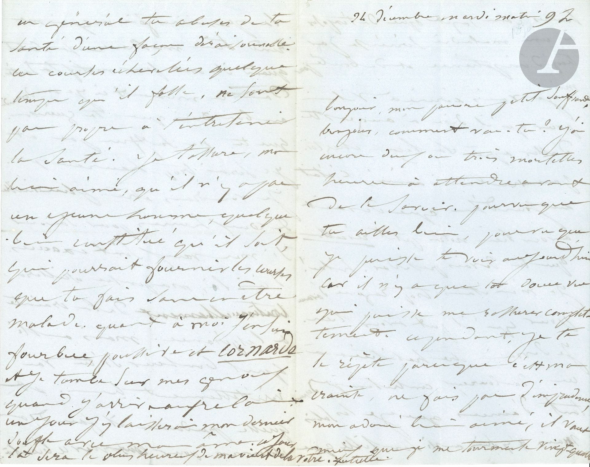 [Victor HUGO]. Juliette DROUET (1806-1883). L.A.S. «Juliette», 24 décembre [1850], à Victor Hugo; 4pages in-8 sur papier bleuté.
Belle lettre amoureuse.
«Bonjour, mon pauvre petit souffrant, bonjour, comment vas-tu? J’ai encore deux ou trois mortelles heures à attendre avant de le savoir. Pourvu que tu ailles bien, pourvu que je puisse te voir aujourd’hui car il n’y a que ta douce vue qui puisse me rassurer complètement. Cependant, je te le répète parce que c’est ma crainte, ne fais pas d’imprudence, mon adoré bien aimé, il vaut mieux que je me tourmente vingt-quatre heures sans sujet que de t’exposer à une maladie sérieuse par trop d’impatience et de bonté pour moi. […] Pauvre bien aimé, c’était aujourd’hui que devait avoir lieu notre petit réveillon que tu devais présider. Hélas! Je m’en étais trop réjoui d’avance pour qu’il put avoir lieu. Je devrais être habituée à ces douloureux contretemps depuis tant d’années que je les subis mais j’y suis aussi sensible que la première fois ce qui me rend très malheureuse surtout quand ils ont pour motif ta santé. Dans ce moment ci je ne demande au bon Dieu que ta guérison»... Etc.