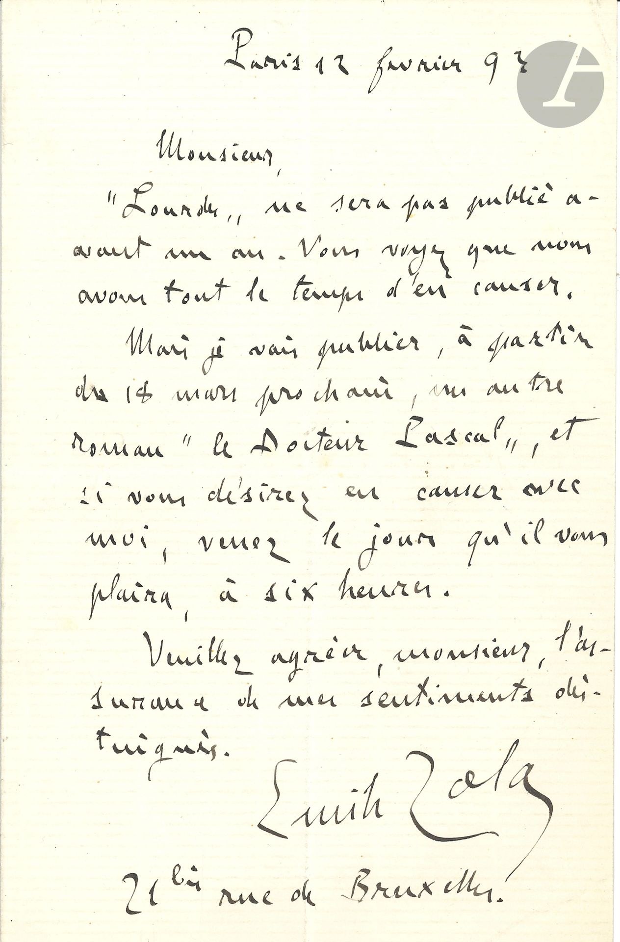 Émile ZOLA. L.A.S., Paris 12 février 1893; 1page in-8.
«Lourdes ne sera pas publié avant un an. Vous voyez que nous avons tout le temps d’en causer. Mais je vais publier, à partir du 18 mars prochain, un autre roman Le Docteur Pascal, et si vous désirez en causer avec moi, venez le jour qu’il vous plaira, à six heures»… Il donne son adresse «21 bis rue de Bruxelles».