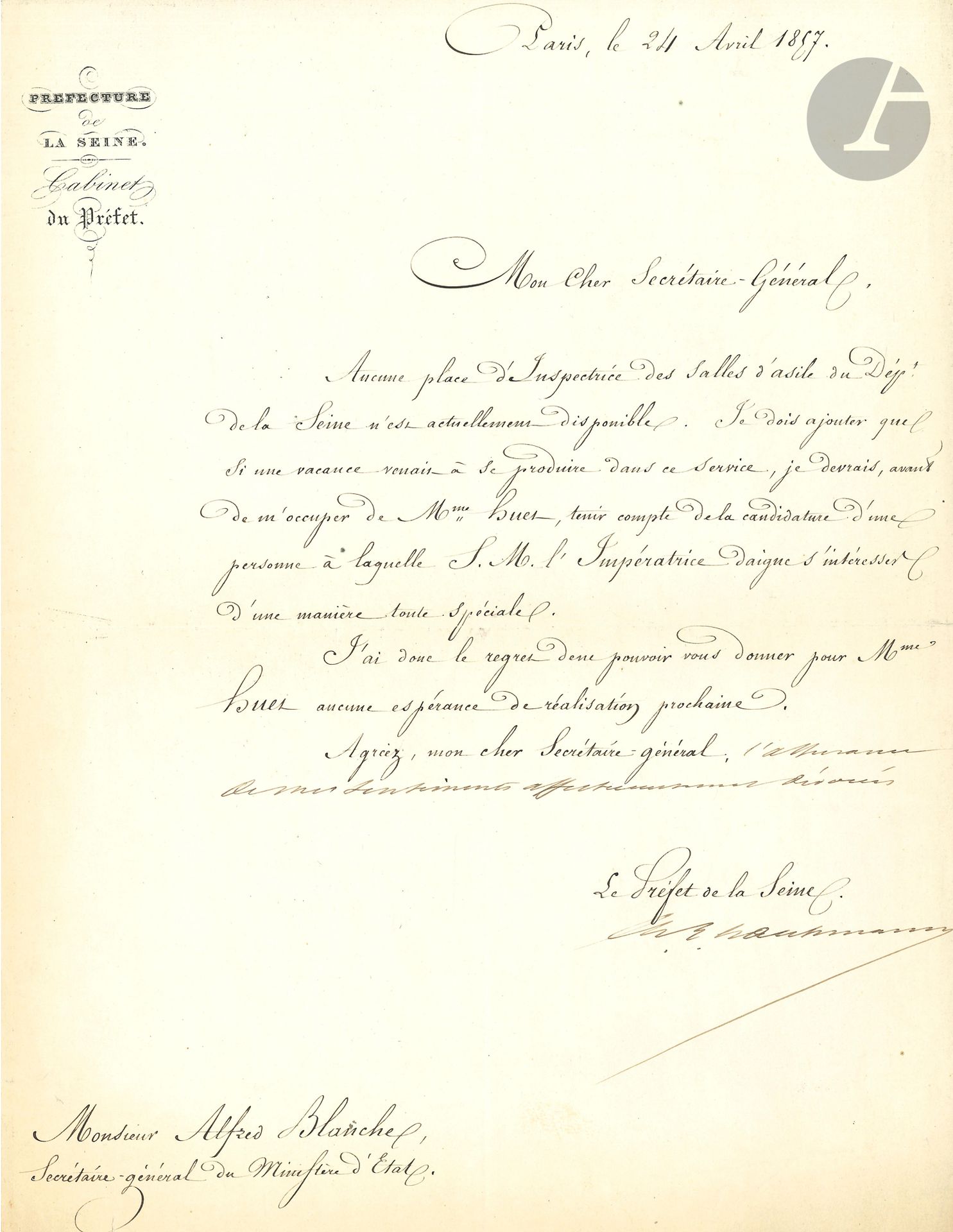 Georges HAUSSMANN (1809-1891) Préfet de la Seine sous Napoléon III, il transforma Paris. L.S. avec souscription autographe, Paris 24 avril 1857, à Alfred Blanche; 1page in-4 à en-tête Préfecture de la Seine.
Il n’y a pas de place d’Inspectrice des salles d’asile du département de la Seine, et il doit placer une personne à laquelle s’intéresse l’Impératrice.
