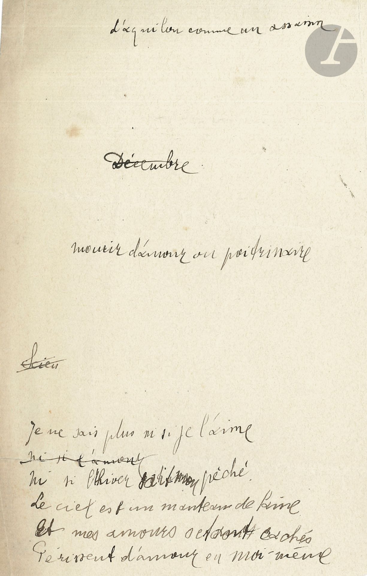 Guillaume APOLLINAIRE (1880-1918). Autograph poem; on 1page small in-8.
Draft of a 5-line poem collected in Le Guetteur mélancolique (1952), after pre-publication in autumn 1951 in Cahiers de la Pléiade (vol. XIII). with erasures and corrections.
"I no longer know whether I love her
Nor if winter knows my black sin
Le ciel est en manteau de laine"...
Above the poem, Apollinaire has noted two verse ideas "L'aquilon comme un assassin" and "mourir d'amour ou poitrinaire".