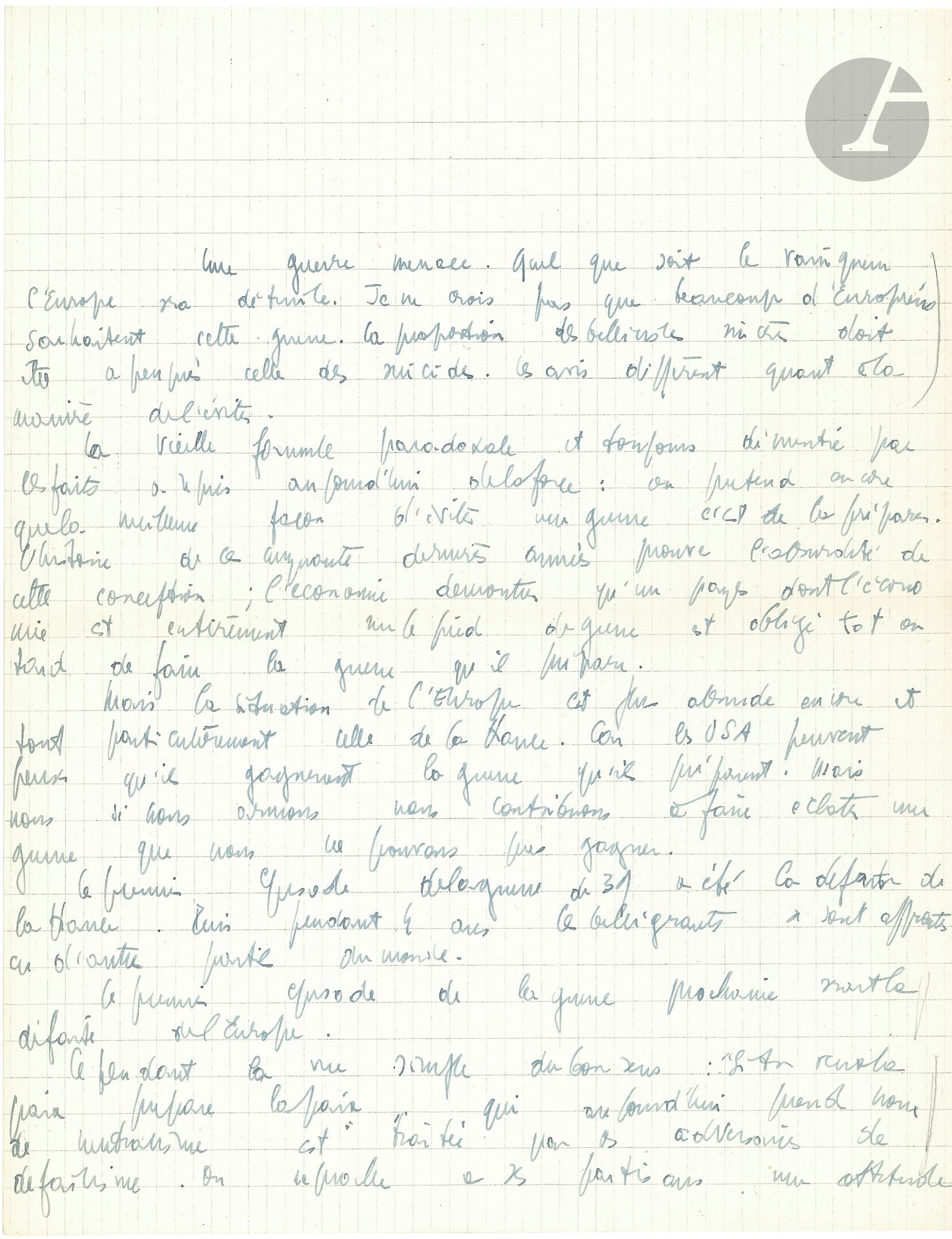 Jean-Paul SARTRE (1905-1980). Manuscrit autographe; 5pages in-4, avec ratures et corrections.
Sur les risques d’une nouvelle guerre mondiale, et sur la nécessité pour la France d’être indépendante et neutraliste. 
«Une guerre menace. Quel que soit le vainqueur l’Europe sera détruite. Je ne crois pas que beaucoup d’Européens souhaitent cette guerre. La proportion des bellicistes sincères doit être à peu près celle des suicides. [...] Le Neutralisme veut proposer la paix pour la paix. [...] Être neutre c’est d’abord et par la force des choses vouloir retrouver l’indépendance économique». Il faut donc que la France se passe de l’aide américaine, développe son industrie et reconstruise le pays car «un gouvernement asservi à préparer une guerre au côté d’une immense puissance perd sa souveraineté. On le réprimande, on le tance comme un mauvais allié. Un gouvernement qui se déclare résolument pacifique reprend de ce fait sa souveraineté». Il faut aussi lutter contre le défaitisme de la population française en lui donnant un nouvel ordre social. «Une France servant activement la cause de la paix, un gouvernement donnant à chacun quelque chose à défendre en asseyant son autorité sur une politique de justice, il n’en faudrait pas plus pour dissiper l’atmosphère de défaitisme et de fatalisme dans laquelle nous vivons. Le Neutralisme consiste à vouloir que la politique internationale soit aussi le résultat des efforts de la France et non pas que l’état de la France soit le simple résultat du jeu des forces internationales».