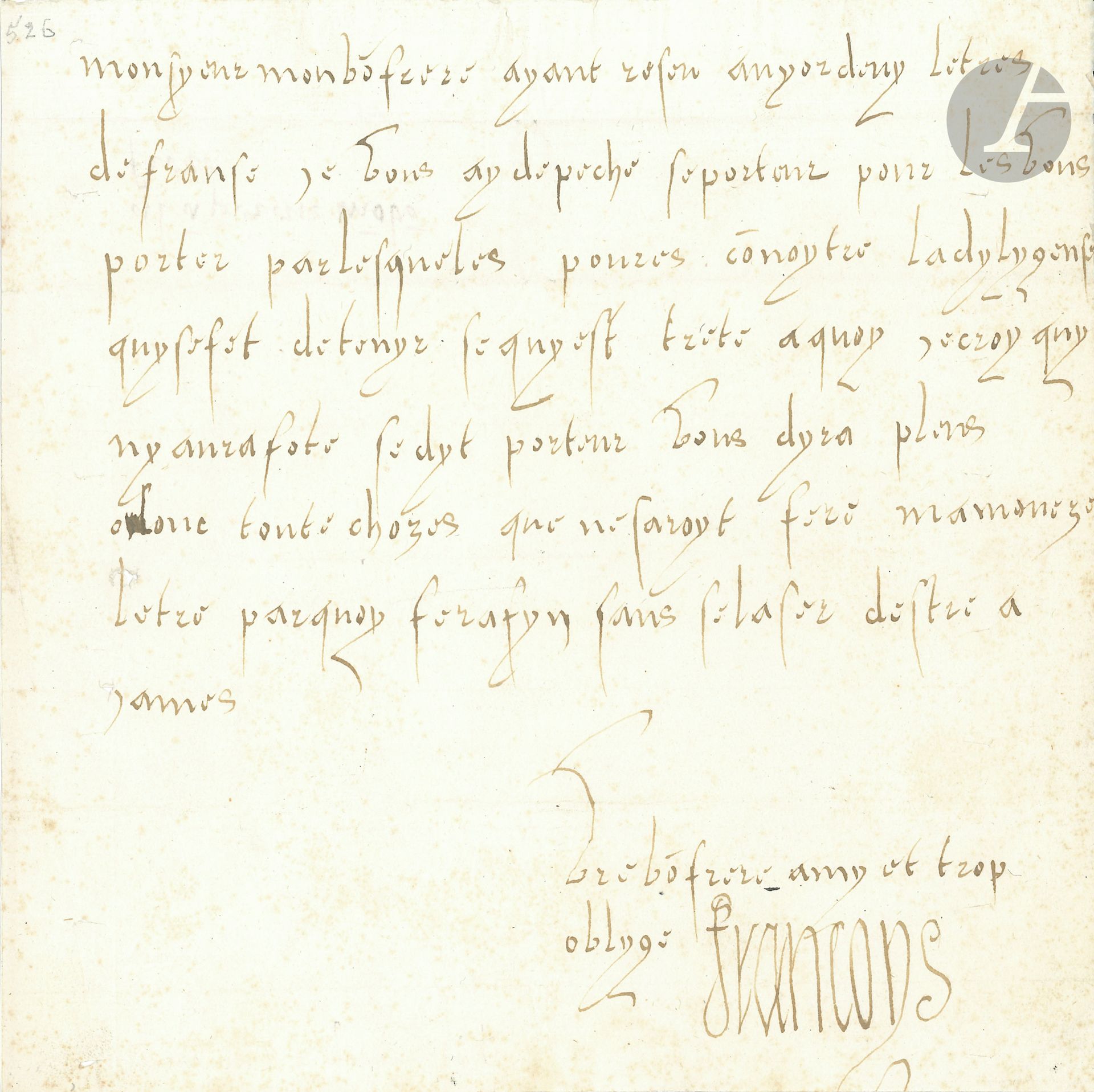 FRANÇOIS Ier (1494-1547). L.A.S., [Madrid début 1526], à Charles Quint; 1page in-4, adresse au verso «a lampereur mon bon frere».
Lettre à Charles Quint à la fin de sa captivité, après la signature du traité de Madrid.
[Pour mettre fin à sa captivité, François Ier a signé, le 14 janvier 1526, le traité de Madrid, cédant à l’Empereur le duché de Bourgogne et le Charolais, renonçant à toute revendication sur l’Italie, la Flandre et l’Artois, et s’engageant à épouser Éléonore de Habsbourg, sœur de Charles Quint; ses fils seront envoyés en otages. François sera libéré le 17 mars 1526.]
«Monsyeur mon bon frere ayant reseu auyorduy lettres de Franse je vous ay depeche se porteur pour les vous porter par lesqueles pourez connoytre la dylygense quy se fet de tenyr se quy est treté aquoy je croy quy ny aura fote se dyt porteur vous dyra pleus olonc toute chozes que ne saroyt fere ma moveze letre parquoy fera fyn sans se laser destre a james Vostre bon frere amy et trop oblyge Francoys».