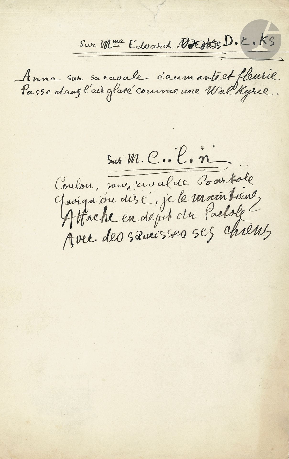 Guillaume APOLLINAIRE (1880-1918). 2 poèmes autographes, [1911]; demi-page grand in-8 (au dos, en-tête et vignette de l’Hôtel zu den vier Jahreszeiten München).
Sur Mme Edvard D.r.ks. Distique inédit inspiré par l’épouse du peintre norvégien Edvard Diriks (1855-1930), célébré à plusieurs reprises par Apollinaire dans ses chroniques d’art, notamment comme «Peintre du vent» (1er mai 1908).
«Anna sur sa cavale écumante et fleurie
Passe dans l’air glacé comme une Walkyrie».
Sur M. C..l.n. Amusant quatrain publié sous le titre Sur un magistrat, à la fin d’une chronique de La Vie anecdotique (Mercure de France, 16 juillet 1911), consacrée aux «impromptus de Jean Moréas», avec deux autres «impromptus qui m’avaient échappé»; le magistrat en question est Marcel Coulon (1873-1959), qui était aussi critique littéraire.
«Coulon, sous-rival de Bartole
Quoi qu’on dise, je le maintiens,
Attache en dépit du Pactole
Avec des saucisses ses chiens».