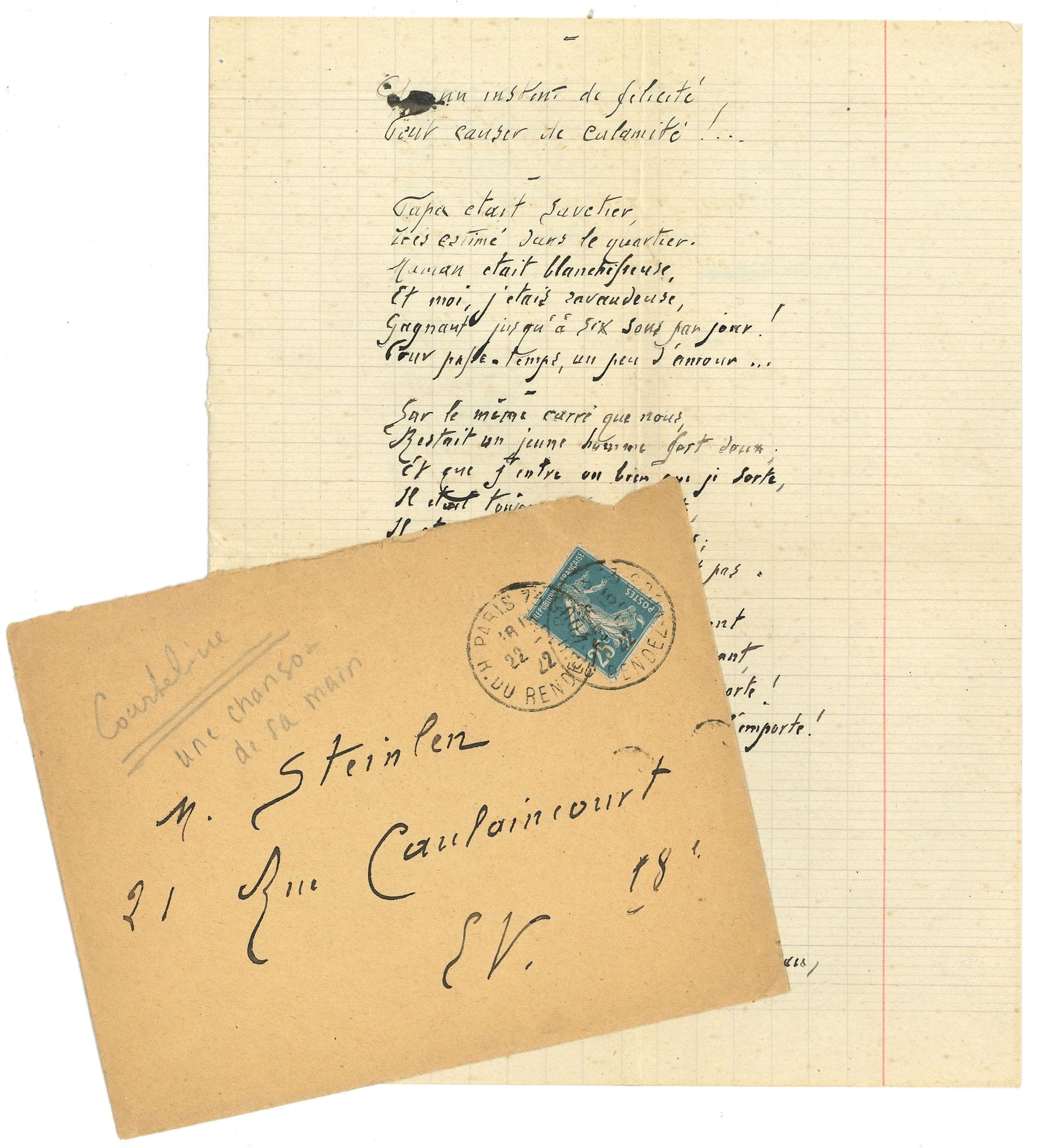Georges COURTELINE (1858-1929). Poème autographe, Qu’un instant de félicité peut causer de calamité!..., [1922]; 1page et demie in-4 sur un bifeuillet de cahier d’écolier quadrillé, enveloppe à M. Steinlen.
Chanson réaliste composée de six sizains, dont nous citerons le 1er et le dernier:  «Papa était savetier, Très estimé dans le quartier. Maman était blanchisseuse, Et moi, j’étais ravaudeuse, Gagnant jusqu’à six sous par jour! Pour passe-temps, un peu d’amour»…