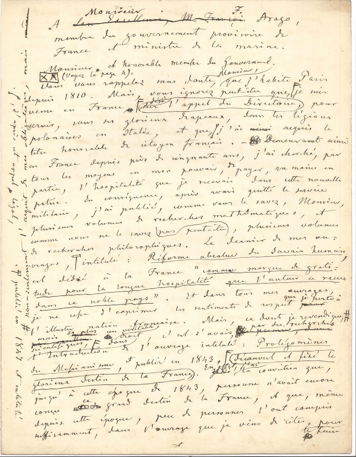 Joseph HOËné-WRONSKI. Autograph manuscript signed, to Monsieur F. Arago, member of the provisional government and Minister of the Navy, April 8 [1848], plus copy with autograph addition; 15 pages in-fol. each.
Petition for the reprinting of his Résolution générale des équations algébriques de tous les degrés, preceded by the Manifeste historique concernant l'actuelle réforme du savoir humain (Firmin Didot, 1847) and the publication of his Réforme de la philosophie. Wronski recalls his own military and scientific services to France, and his gratitude to the country of which he had become a citizen. But, still a victim of the Académie des Sciences, he demanded to be able to produce the definitive works concerning the reform of human knowledge on which the good of humanity depends, and in particular, his mathematical works. He offered the Minister of the Navy "the rigorous theory of the tides and its immediate practical application in all parts of our globe", according to his Prolegomena of Messianism (1843), then asked for national rewards for his work on railroads and his rectification of the metric system, in order to continue printing in France the second volume of the Reform of Human Knowledge, "namely, the Reform of Philosophy, in which [...] all the great problems of humanity are finally resolved. [...] I still bequeath to France half of this great work, which is already in print; and I pray to God that a man will soon be found to complete it, in order to accomplish the public good"... 2 autograph manuscripts are enclosed, Notice (3 pages and a quarter), and Nullité propre des insultes faites par les journaux, lors même qu'elles sont produites au nom de l'Académie des sciences de Paris (1p.).