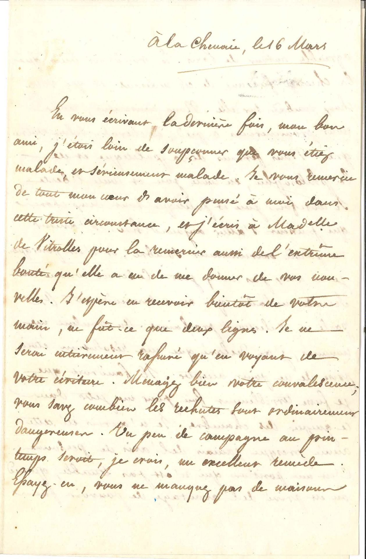 Félicité de LAMENNAIS (1782-1854). L.A.S. «F. M.», La Chenaie 16 mars [1822], à son «bon ami» le baron de Vitrolles; 2pages et demie in-8 (lég. mouill.).
Il était loin de soupçonner son ami si malade. «Je ne serai rassuré qu’en voyant de votre écriture». Il lui conseille de ménager sa convalescence: les rechutes sont dangereuses. «Un peu de campagne au printemps seroit, je crois, un excellent remède», et il aimerait qu’il le rejoigne à La Chenaie: «Nous causerions, nous nous promènerions à pied, à cheval, selon votre gré. Nous ferions de la politique et de la philosophie, en toute joie et toute liberté, si toutefois joie et politique sont deux choses qui puissent s’allier aujourd’hui. L’avenir me paraît extrêmement sombre, et c’est pourquoi je ne veux pas m’y jeter. Ce seroit comme une seconde maladie qui vous surviendroit. On parle ici d’élections prochaines. On vouloit me nommer, j’ai déclaré que ma résolution étoit prise de ne point accepter. Il faudroit que je fusse terriblement fou pour me jeter dans ce guêpier des chambres. Je n’aurois été cette année presque jamais de l’avis de personne. C’est une position qui n’est pas tenable, quand on est privé de l’avantage de pouvoir faire un parti à soi seul, comme M. Fiévée»… Il lui souhaite une bonne convalescence: «croyez que personne ne vous aime plus tendrement que l’hermite de La Chenaie». On joint 2 autres petites L.A.S.; une intéressante l.a.s. du Père Gioacchino Ventura à Lamennais (décembre 1825) au sujet de l’Essai sur l’indifférence; une l.a.s. de l’abbé Nicolas à Lamennais (1833); et un manuscrit: Livre IV, De la Société temporelle (33p. in-4). Plus 4 L.A.S. et une L.S. de MONTALEMBERT, [1831]-1868.