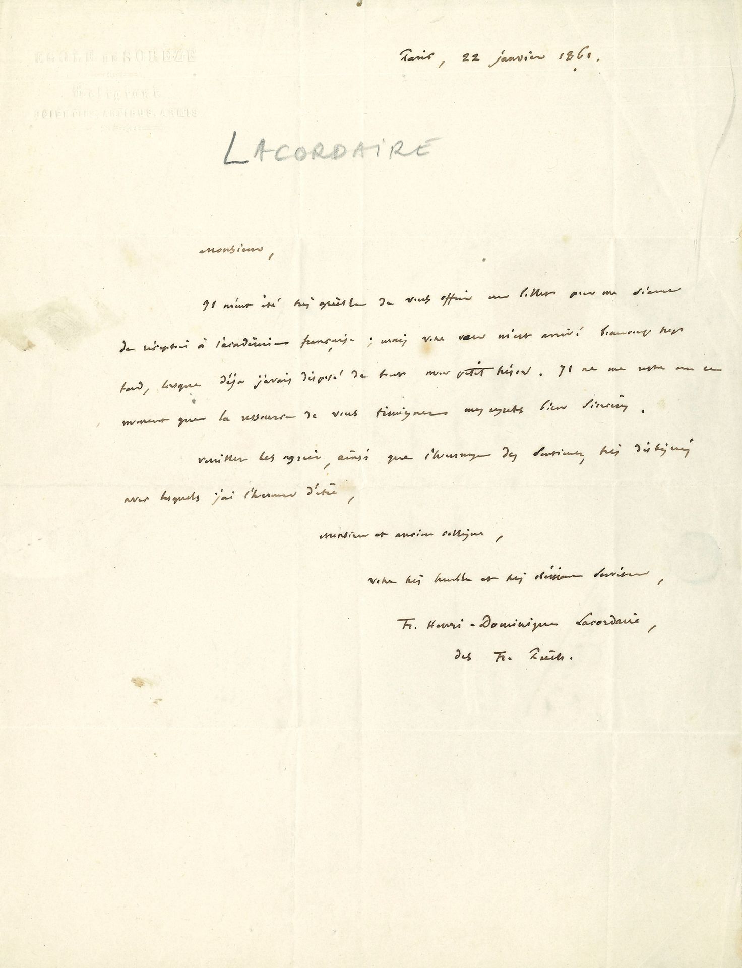 Henri-Dominique LACORDAIRE (1802-1861). L.A.S., Paris 22 janvier 1861, à Jules Saint-Amour, ancien député; ¾page in-4 à en-tête École de Sorèze, adresse.
… Il n’a pu accéder à sa demande d’un «billet pour ma séance à l’académie française», sa lettre étant arrivée trop tard. On joint un morceau de chemise ayant appartenu à Lacordaire (certifiée par le Prieur du Saulchoir).