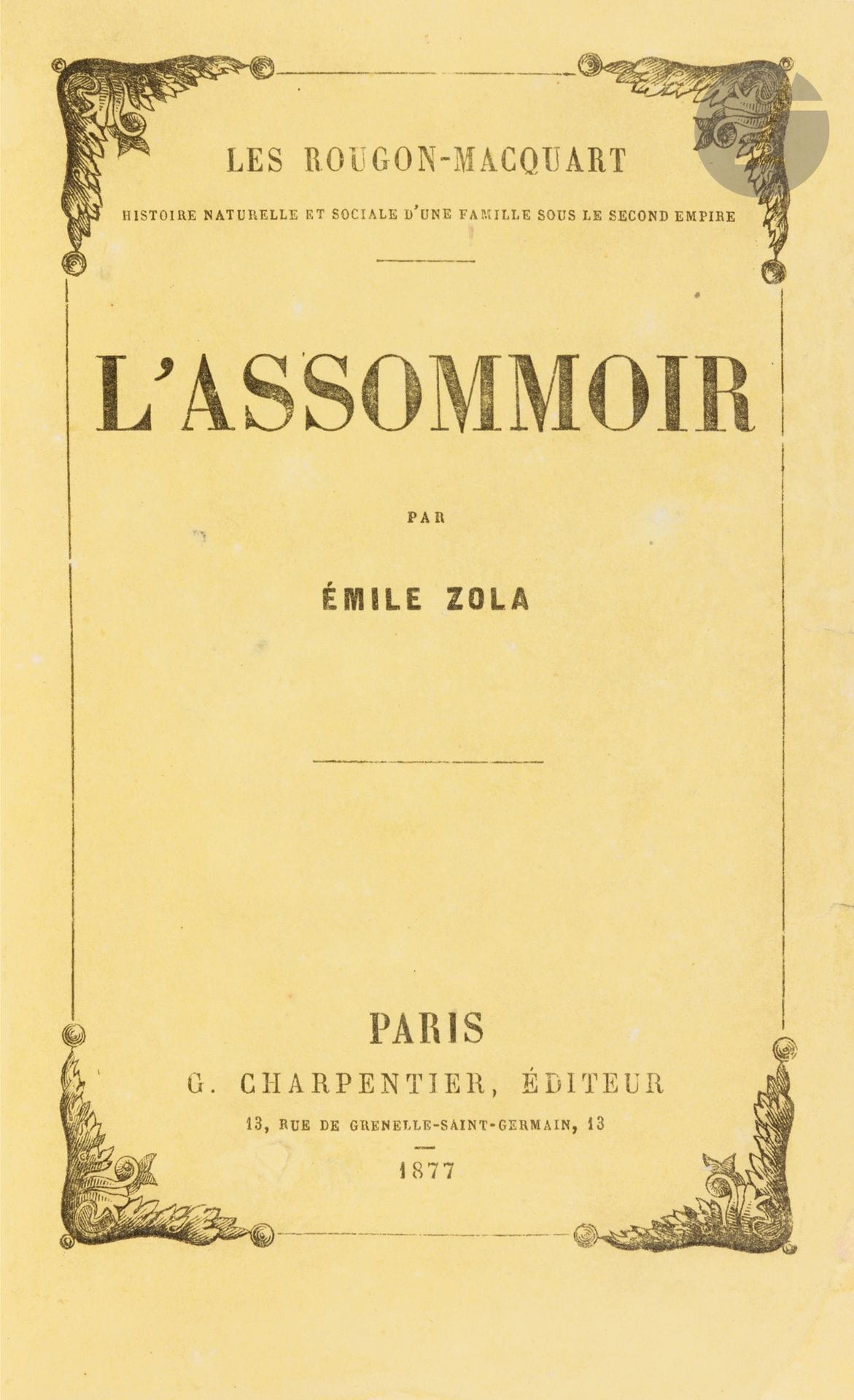 ZOLA (Émile).
L’Assommoir.
Paris : G. Charpentier, 1877. — In-18, 181 x 116 : (2 ff.), III, 569 pp., couverture imprimée. Demi-chagrin grenat à coins, dos à nerfs, tête dorée, non rogné, premier plat de couverture conservé (reliure moderne).

Édition originale complète très recherchée de ce roman majeur de Zola, formant le septième titre de la série des Rougon-Macquart. Une partie du texte avait paru en 1876 dans Le Bien public et un tirage à part, non mis dans le commerce, en avait été fait la même année.
Exemplaire du tirage courant.

Seul le premier plat de couverture a été conservé, il présente des restaurations.