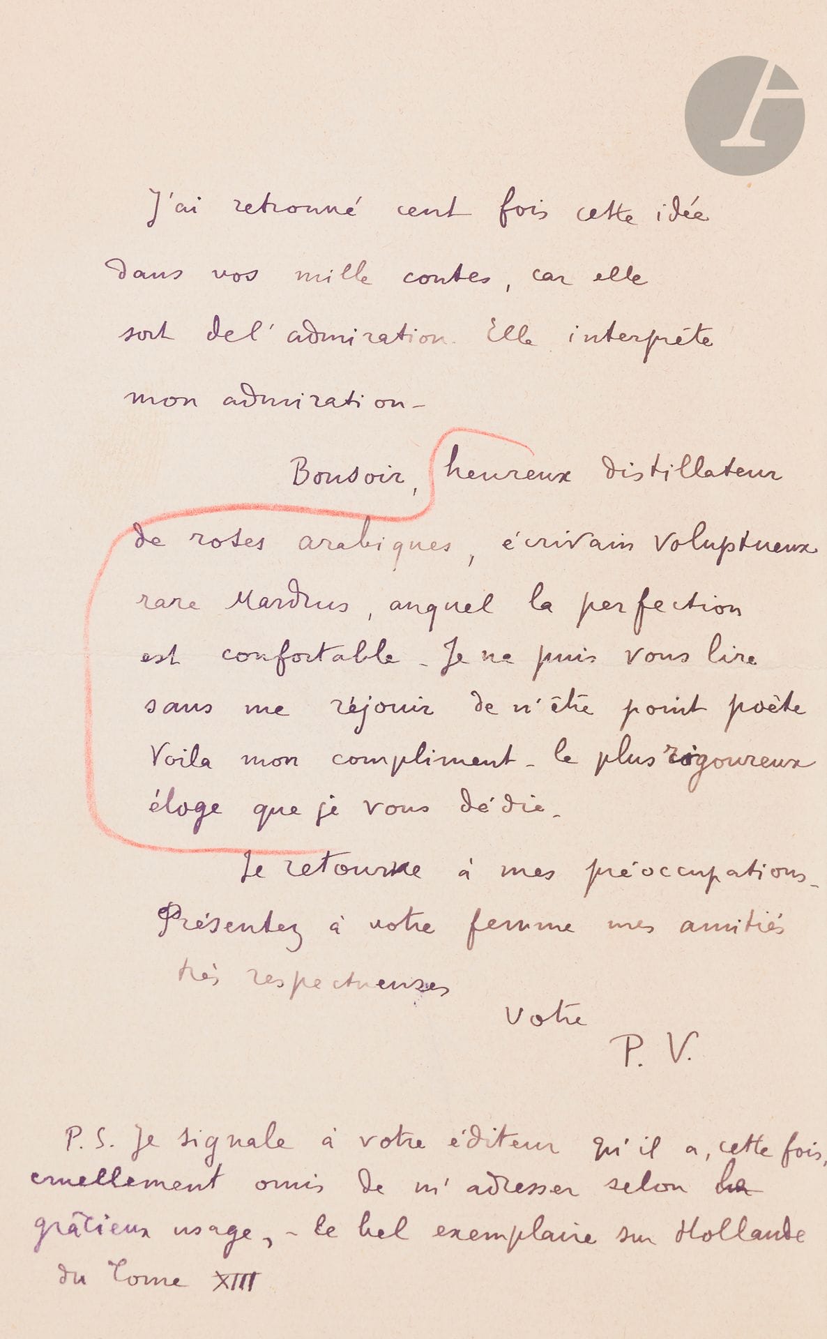 Paul VALÉRY (1871-1945). L.A.S. «P.V.», [août 1903, au Docteur Joseph-Charles Mardrus]; 4pages in-8.
Très belle lettre au traducteur des Mille et une Nuits.
Valéry attend un enfant (son fils Claude, qui va naître le 14 août): «Quelque être maintenant très imminent – peut-être visible dans quelques heures. Mais l’attente en est dure, la grossesse fut pénible. Soins et soucis me tinrent hors de la culture d’amis tels que vous, ami, dont je ne veux embêter l’oreille.
Ali baba, Gerbe (réelle) de perles me demeurent comme des moments féeriquement préservés de sales réflexions et d’angoisse. Le blanc bouquin me lut un bon rêve de rire, fleur et luxe, avec ce surcroît qui manque à tous les rêves – le beau langage.
Traduire, – et dans votre manière – c’est écrire, ayant rejeté tout ce qui très bête, empâte la littérature et l’éloigne d’un noble sport. Le thème ou intrigue, – aliment de concierges, il faut qu’on le leur laisse [...] L’invention même n’est qu’une traduction imparfaite – tout au plus un lot d’une tombola émerveillant au hasard quelqu’un.
Mais retirer d’un texte très étranger une condition continue, n’est-ce pas l’idéal pour qui dispose des ressources du discours et s’en tient à leur exercice le plus pur? Traduire plus civilisé qu’écrire – ce n’est paradoxe ni erreur. […]
Bonsoir, heureux distillateur de roses arabiques, écrivain voluptueux rare Mardrus,
auquel la perfection est confortable. Je ne puis vous lire sans me réjouir de n’être point poète»...