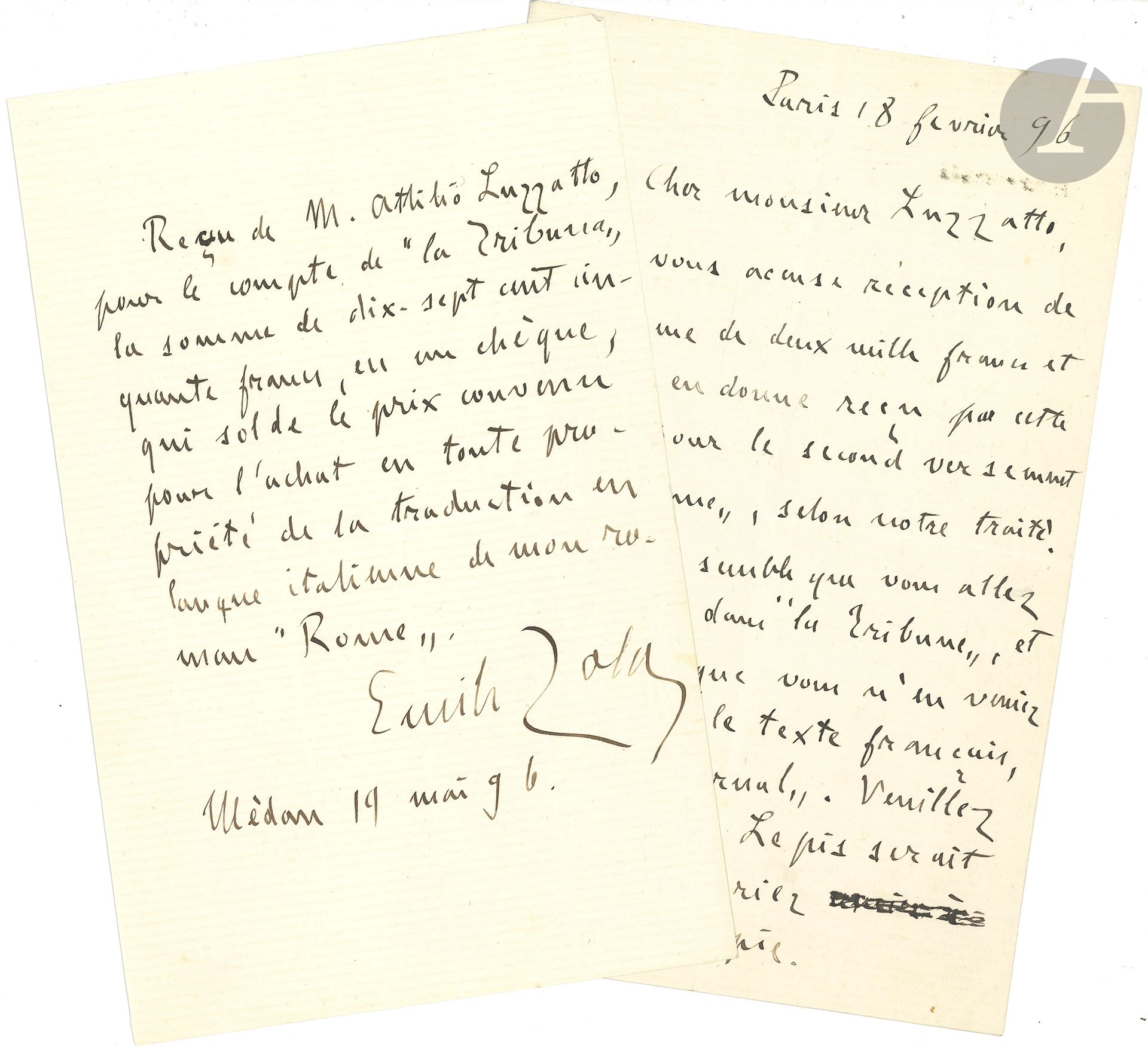 Émile ZOLA (1840-1902). L.A.S et P.A.S., Paris et Médan février-mai 1896, à Attilio Luzzatto; 1page et demie et 1page in-8.
Au sujet de la traduction italienne de Rome, publié simultanément à Rome et à Paris.
Paris 18 février. Zola accuse réception du second versement de deux mille francs pour Rome, «selon notre traité. Il me semble que vous allez bien vite dans la Tribune, et j’ai peur que vous n’en veniez à dépasser le texte français, dans le Journal. Veuillez veiller à cela. Le pis serait que vous pourriez manquer de copie»…
Médan 19 mai. «Reçu de M. Attilio Luzzatto pour le compte de la Tribune, la somme de dix-sept cent cinquante francs, en un chèque, qui solde le prix convenu pour l’achat en toute propriété de la traduction en langue italienne de mon roman Rome».