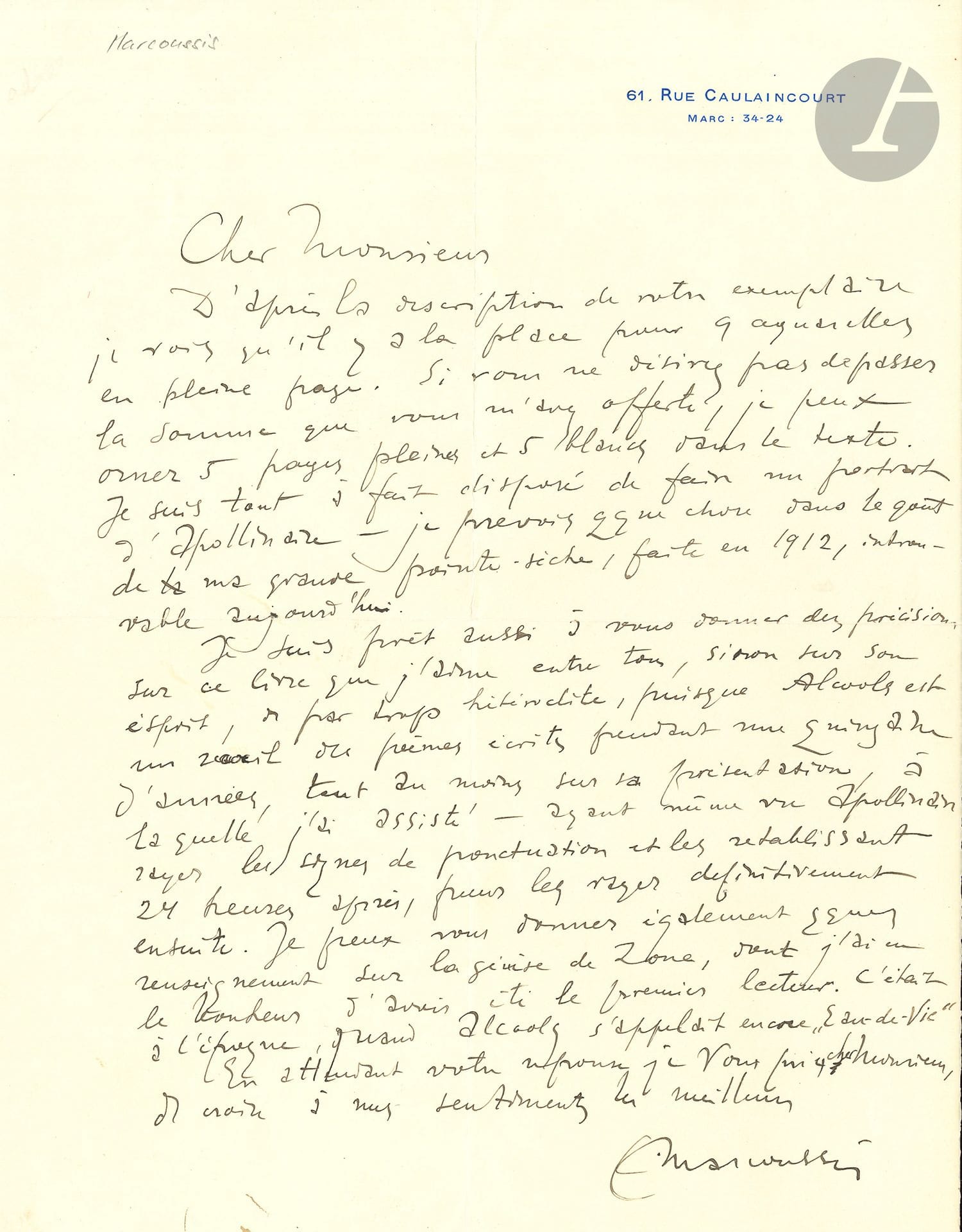 Louis MARCOUSSIS (1883-1941). L.A.S., [Paris 31 mai 1933, à René Gaffé]; 1page in-4 à son adresse 61, Rue Caulaincourt.
Au bibliophile et collectionneur belge René Gaffé au sujet de l’illustration d’un exemplaire d’Alcools d’Apollinaire.
Il y aurait de la place dans l’exemplaire «pour 9 aquarelles en pleine page». Pour la somme offerte, il peut «orner 5 pages pleines et 5 blancs dans le texte», ainsi qu’un portait d’Apollinaire «dans le goût de ma grande pointe-sèche, faite en 1912». Il ajoute qu’il peut donner des précisions sur ce livre qu’il «aime entre tous, sinon sur son esprit, de par trop hétéroclite, puisque Alcools est un recueil de poèmes écrits pendant une quinzaine d’années, tout au moins sur sa présentation, à laquelle j’ai assisté – ayant même vu Apollinaire rayer les signes de ponctuation et les rétablissant 24 heures après, pour les rayer définitivement ensuite». Il a eu aussi le bonheur d’être le premier lecteur du poème Zone, «quand Alcools s’appelait encore Eau-de-Vie»…