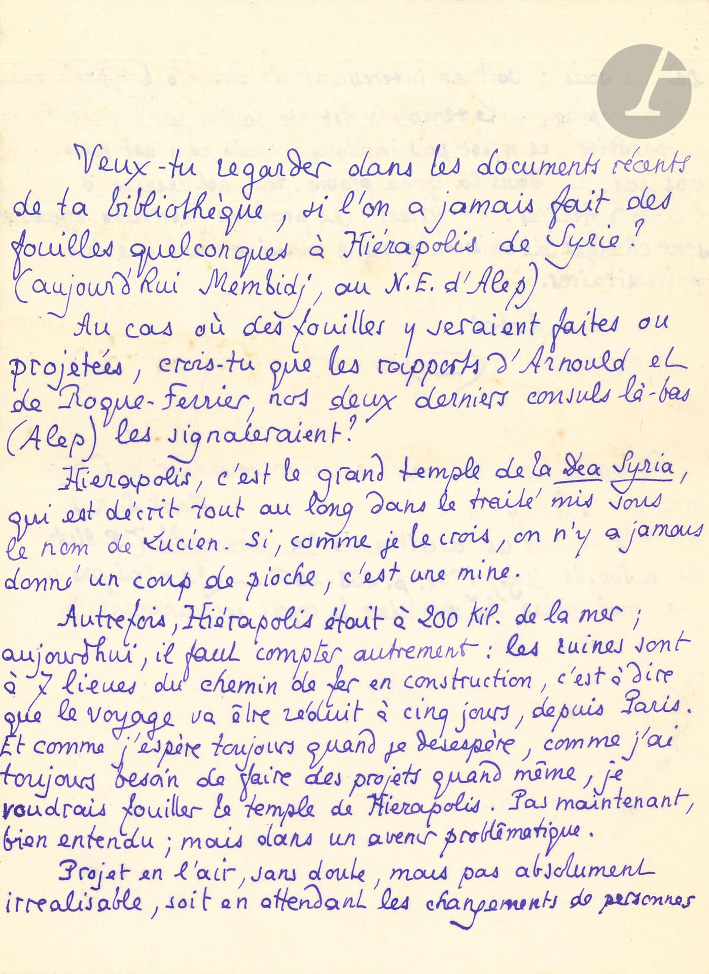 Pierre LOUŸS.15 L.A.S. «P» ou L.A., [1910-1916?] et s.d., à son frère Georges Louis; 17pages, la plupart in-8; 2 enveloppes.
Lettres intimes à son frère, parlant notamment de sa santé, de l’état de ses yeux, de ses soucis d’argent… Certaines lettres sont probablement inachevées et non envoyées.
Une lettre relate avec amusement ses vaines visites à des riches usuriers, dont Gustave Dauphin, pour obtenir un prêt.
Il interroge Georges sur les fouilles effectuées à Hiérapolis de Syrie (Membidj près d’Alep), et songe à y aller lui-même faire des fouilles: «Le temple d’Astarté fouillé par l’auteur d’Aphrodite, ce n’est pas indiqué, mais ce n’est pas absurde»…
«Il y a des gens si incolores que même la souveraineté suivie du martyre ne suffit pas à les illustrer. Vois Sadi Carnot. Il a eu tout ce qu’il faut pour être immortel et ce n’est déjà plus rien dans notre mémoire, à nous même qui l’avons connu. Félix Faure qui était peu de chose et qui a eu une mort difficile à qualifier, tient plus de place que lui dans notre histoire. Il y fait plus grande figure». – Réflexions sur la politique: «Le trictrac: voilà le jeu de Briand. C’est le seul grand jeu où l’art de perdre vaille autant que celui de gagner»… –  Sur la guerre, Hindenburg, Pétain…
Anecdotes sur des petites filles jouant au docteur; sur l’Académie française; sur l’Allemagne et la Lorraine; sur l’hérédité…
On joint une liste autographe de «Lettres à Georges 1911».