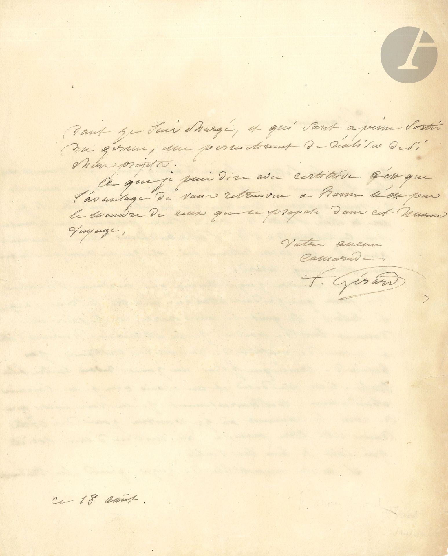 François GÉRARD (1770-1837). L.S., August 18, to an "old comrade"; the letter is written by his pupil and collaborator Marie-Éléonore Godefroid; 1 1/2 pages in-4.
He was sensitive to his correspondent's letter: "You can judge better than anyone, Monsieur, of the price I must attach to your suffrage, to which talent and the most exercised and purest taste give so much value. I would consider myself fortunate to be able to benefit from your useful criticism. I need to believe that one day I will return to our beloved Italy. It is a desire and a hope that I cannot abandon. Unfortunately, I can only see the moment when I will be able to enjoy the Arts in this promised land, in the midst of a society that knows how to appreciate them so well. It's impossible for me to judge when the work I've been entrusted with, which is barely out of the germ stage, will enable me to realize such cherished projects. What I can say with certainty is that the advantage of finding you in Rome is not the least of those I propose to gain from this happy journey"...