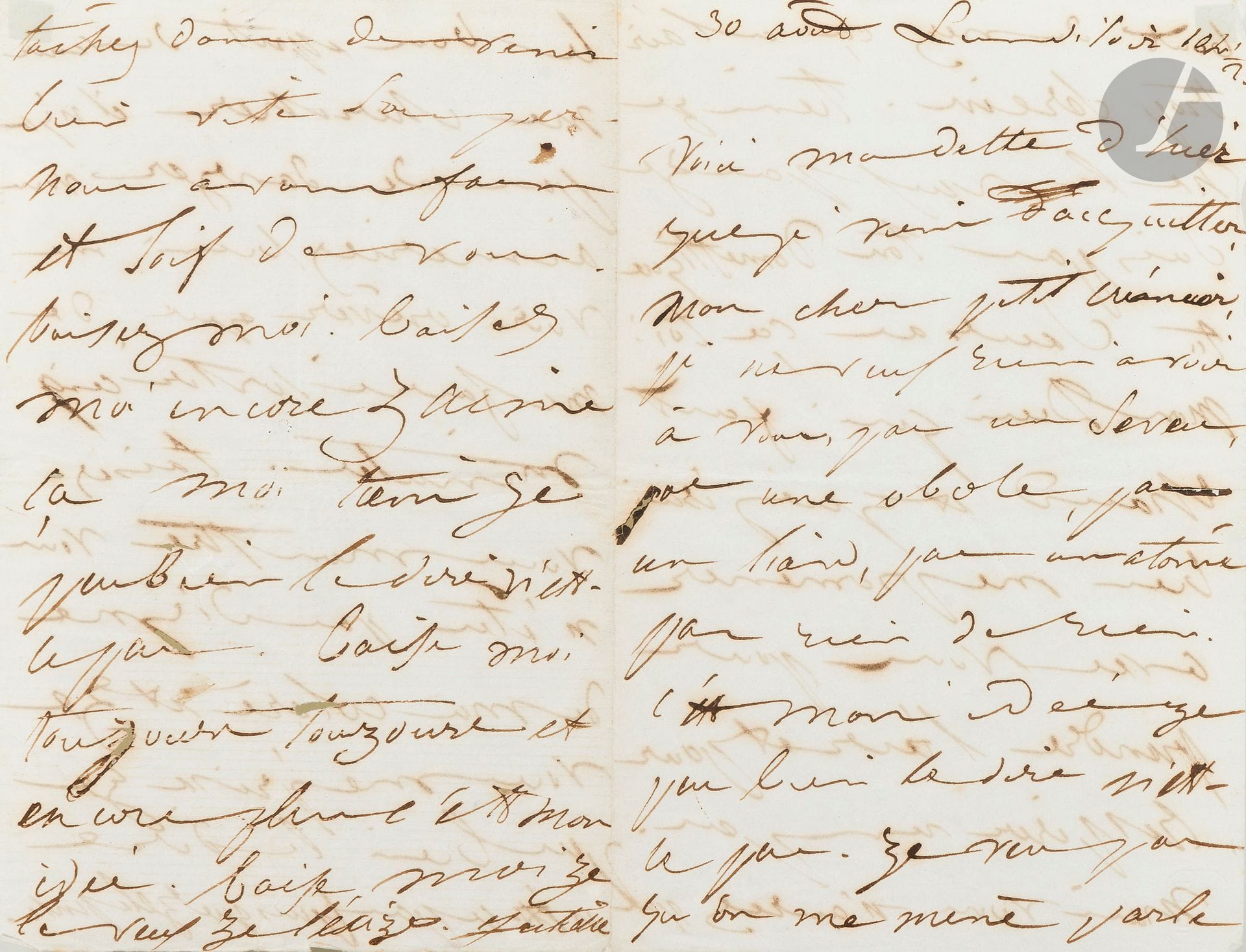 [Victor HUGO]. Juliette DROUET (1806-1883). L.A.S. "Juliette", August 30 Monday evening [1841?], to Victor Hugo; 4pages in-8 (under glass).
Amusing love letter.
She repays her debt to her "dear little creditor, I don't want to have anything of yours, not a seveu, not an obole, not a liard, not an atôme not anything from nothing. It's my idea ze can well say it isn't it. I don't want to be led around by the nose, it looks too serene. Here, I don't want it, I'm not your servant". It's hot, and she'd like to "take a walk with you to get some fresh air and breathe a little. But you won't have the good sense to come and get me, there's no danger, you'd rather see me die than take me out for 5 minutes. Shut up monster you're not worthy of my wrath and ze despise you"... Let him come quickly: "We're hungry and thirsty for you. Kiss me. Baisez moi encore zaime ça moi [...] Baise moi touzours touzours et encore plus c'est mon idée. Fuck me ze want it ze exize it"...
Former Robert Manuel collection (November 16, 1986, n°200).