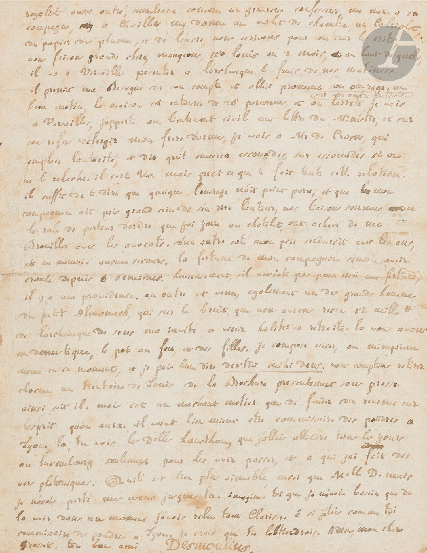 Camille DESMOULINS (1760-1794). L.A.S., Paris 27 octobre 1787, à son ami Grasset; 4 pages in-4 remplies de sa fine écriture (lég. rouss., petite déchir. réparée). Cachet de la coll. Thorek. 
Longue et rare lettre qui fournit un précieux témoignage sur les débuts publics de Camille Desmoulins comme avocat.
Desmoulins se réjouit de la prospérité et de la fortune de son ami, le seul ami dont il se souvienne... «Tu scais que je ne suis pas bien chaud en amitié, ma sensibilité nest guere que dans le fond de mon cœur, et je deviens encor moins demonstratif, a mesure que les annees s’accumulent. [...] Je suis encor en ce moment avocat au parlement et je touche à la fin de mon stage. La franchise et l’honneteté de mon caractere mont perdu; [...] je m’etois attaché a Target, j’ai deplu au patron, parceque je n’avais pas la force de louer comme tous les convives, dont les flagorneries me donnoient l’air d’un heron. Netant point fils, frere ou neveu dun procureur, il me restoit deux ressources, de me faire le valet d’une etude ou de faire cocu le procureur; il y a tel cas ou jaurois usé de la seconde, mais les occasions m’ont manqué, lautre ne convenoit point au fils d’un Lieutenant General, et a un homme de lettres. Je voulois me faire remarquer dans ma profession, non point pour etre regardé, mais afin de pouvoir choisir une femme, Melle xx. Ce gout pour le Mariage, et l’envie d’avoir celle que tu scais m’ont perdu plus que tout le reste». Ainsi, on a chassé Desmoulins d’une maison où on voulait lui faire épouser la nièce qui était boiteuse... «cetoit le temps ou lesperance elevoit devant moi ses nuages dorés [...] et ou commencant a voir Mr Target, et nos autres aigles, et venant ensuite a me tater, je ne pouvois m’empecher de me croire d’une aussi bonne pate»... Pour tenter d’épouser celle qu’il aime, Desmoulins prend une chambre dans la maison: «je ne pouvais m’imaginer qu’en faisant la cour à la fille j’eusse plu a la mere, et qu’elle voulut me prendre a l’essai [...] les ecailles me sont tombées des yeux». La rupture est consommée. Desmoulins raconte ensuite le «grand procès» qu’il a gagné, et comment il a défendu à Laon un curé condamné aux galères et accusé d’avoir mis le feu à son village... «Je fais des scenes dans le palais [...] je joue le grand role dont je metois emparé». Il dînait chez Target quand on apprit que le baillage de Guise [où le père de Camille était lieutenant général] avait enregistré «avec acclamations» les édits du 8 mai: «Tous les avocats qui etoient a table, me tomberent sur le corps, et traiterent mon pere avec la demiere indignité, je ne pus me contenir et je plaidai la cause des nouveaux tribunaux, alors je crus qu’ils alloient dechirer leurs habits»... Desmoulins a alors rédigé avec un ami un écrit pour soutenir les édits; l’écrit n’a pas paru, mais est assez connu pour avoir définitivement brouillé Desmoulins avec les avocats. Mais il a rencontré un autre compagnon fortuné qui l’a accueilli: «nous avons un domestique, le pot au feu, et des filles. Je compose encor, on m’imprime meme en ce moment [...] nous comptons retirer chacun une trentaine de louis de la brochure presentement sous presse. Ainsi soit-il. Mais cest un mechant metier que de fonder son revenu sur l’esprit qu’on aura»...