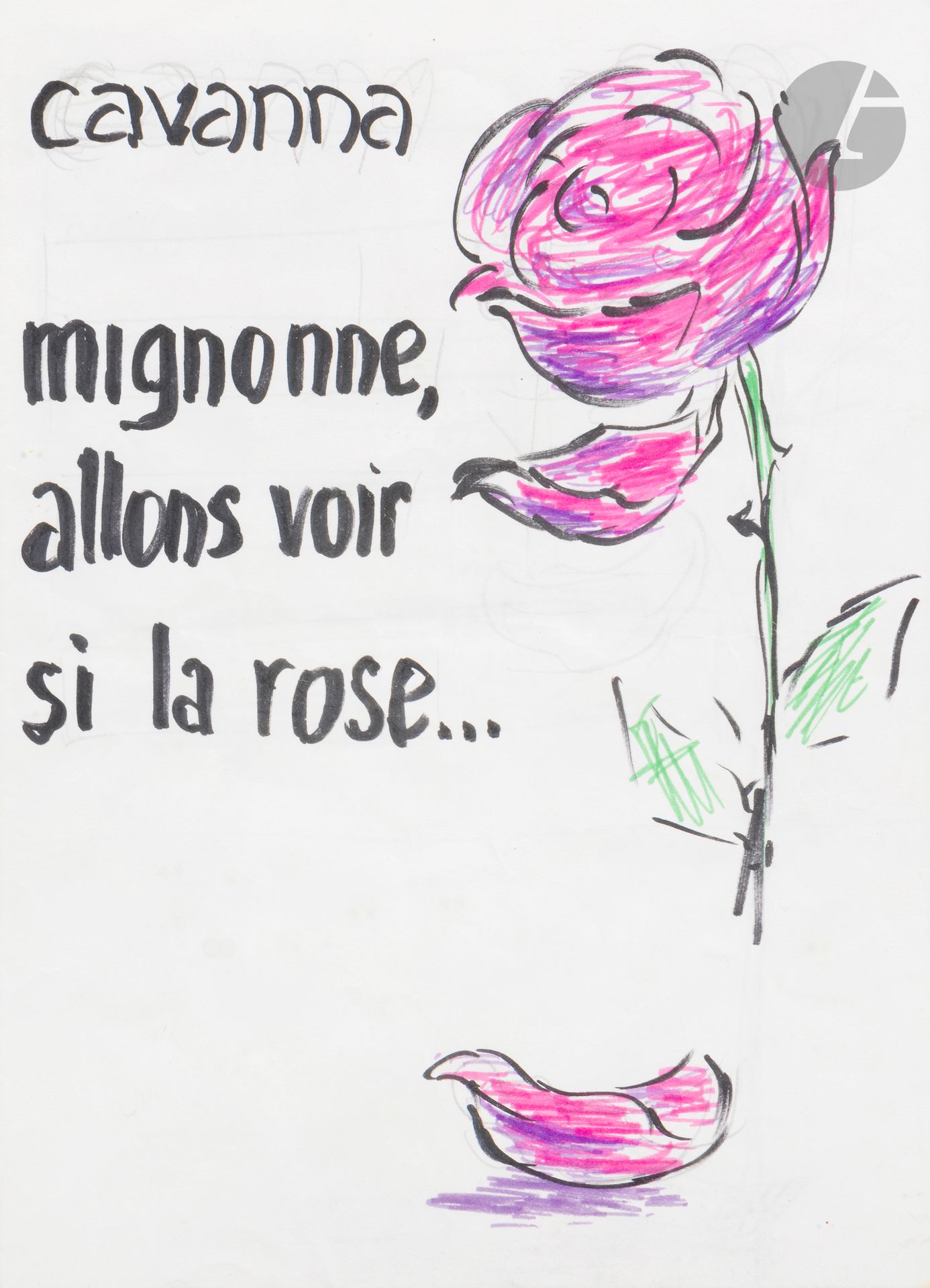 François CAVANNA (1923-2014)
Mignonne, allons voir si la rose...
Feutre.
Signé en haut à gauche.
Projet de couverture pour son livre Mignonne, allons voir si la rose… (1989).
22,5 x 16 cm