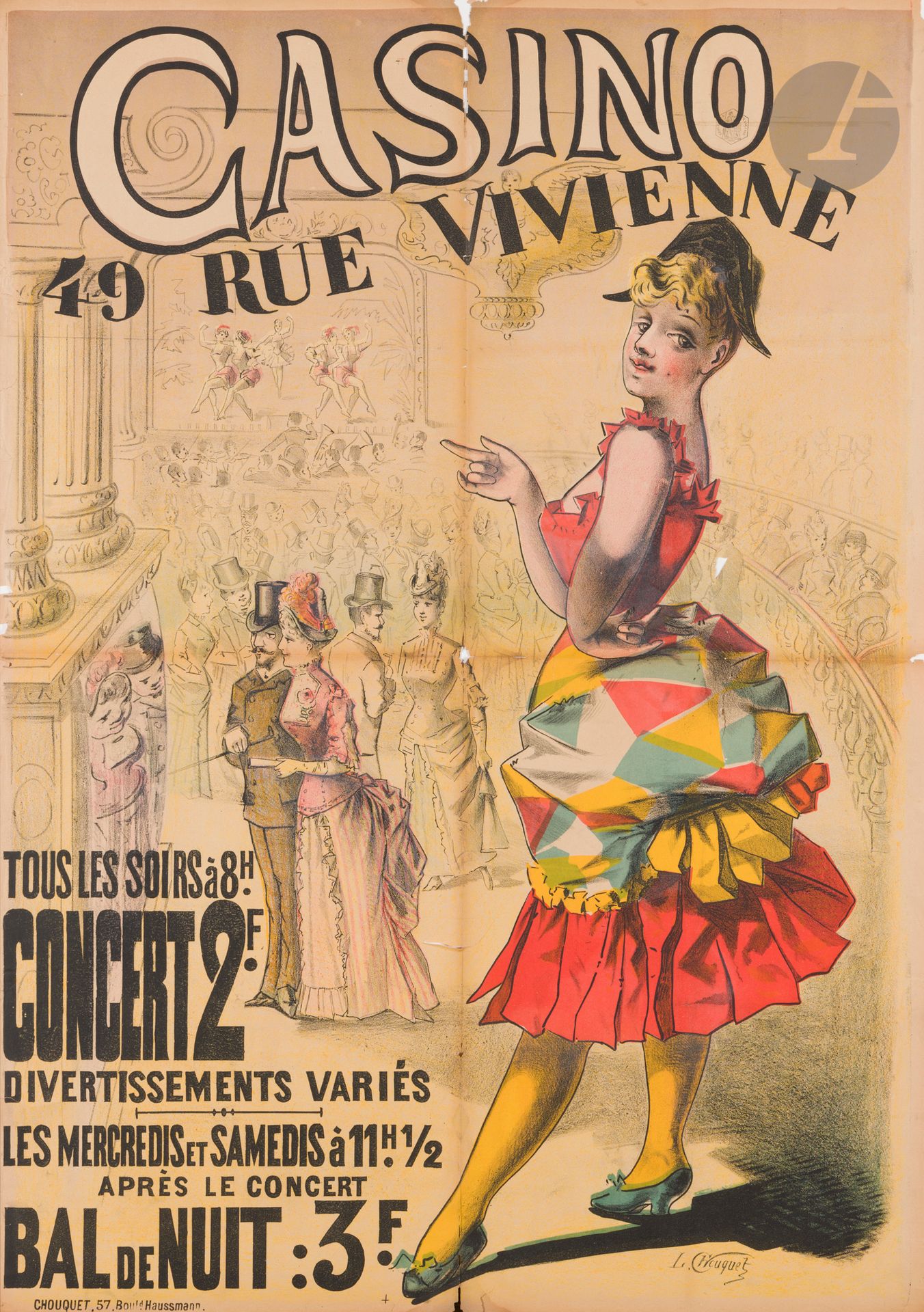 Léon CHOUQUET (1879-1911)
Casino / 49 rue Vivienne tous les jours à 8 h… bal de nuit, 1890,
Chromolithographie. Non entoilée. 
Imp. Chouquet, 57 boulevard Hausmann, Paris. 
Signée en bas à droite. 
Rare. Bon état général. Deux petits manques au centre. Déchirures. 
121 x 86 cm