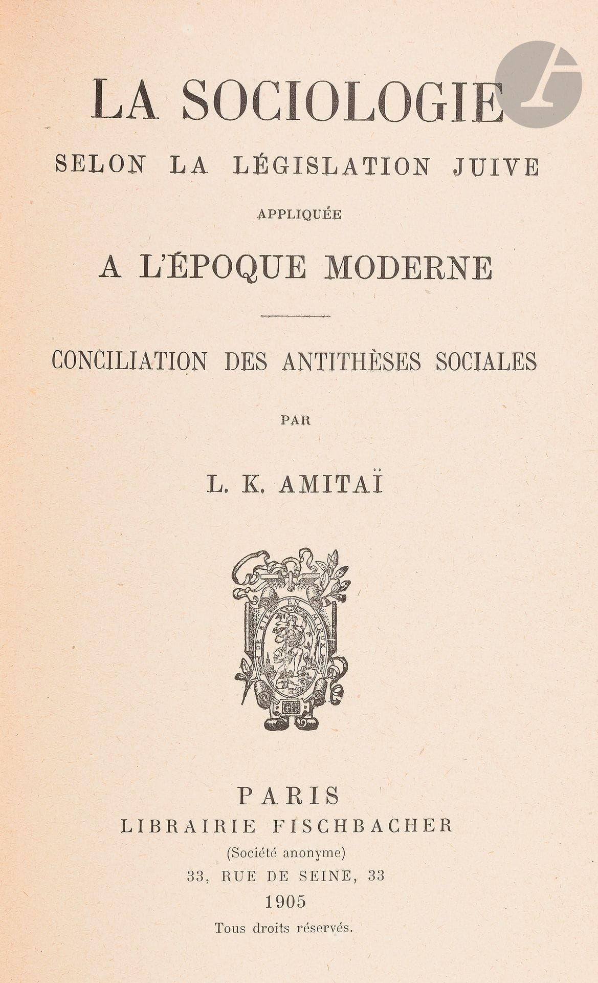 °L. K. AMITAÏ, La Sociologie selon la législation juive appliquée à l’époque moderne. Paris, Librairie Fischbacher, 1905.
In-8, reliure demi-toile moderne. Couvertures conservées et restaurées en marge.







Mots clés :
judaïca, juif, juive, hébreux, rabbins, jewish, torah, hebrew, hebraica, judaisme, synagogue, sionisme, pessah, pessach, haggada, haggadah, hagada, hagadah, passover, menora, menorah, hannuka, hannuca, hannoucca, hanouccah, torah, juden, israélite, Israël, antisemitism, antisémitisme, dreyfus, meguila, sepharade, sefarad, ketouba