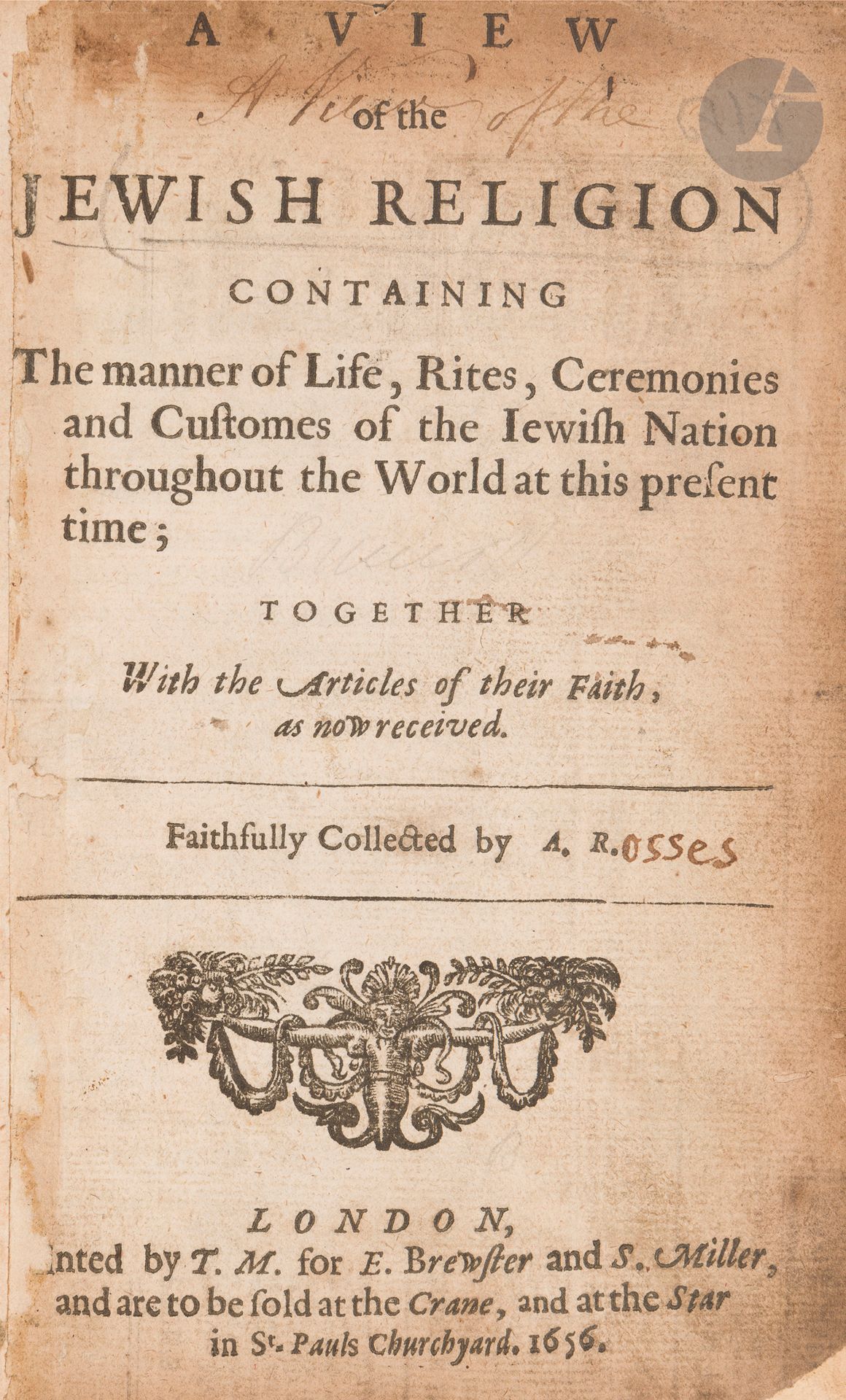 °ROSS Alexander (1591-1654), A View of the Jewish Religion : Containing the Manner of Life, Rites, Ceremonies and Customs of the Jewish Nation Throughout the World at This Present Time ; Together with the Articles of Their Faith, as Now Received. London : printed by T.M. for E. Brewster and S. Miller, and are to be sold at the Crane, and at the Star in St. Paul’s Churchyard, 1656.
In-8, reliure cuir, pièce de titre en maroquin noir. Page de titre restaurée avec perte de quelques lettres. Rousseurs et mouillures. Ex-libris de Lee M. Friedman.
Très rare, seuls deux exemplaires trouvés dans les grands catalogues de bibliothèques.








Mots clés :
judaïca, juif, juive, hébreux, rabbins, jewish, torah, hebrew, hebraica, judaisme, synagogue, sionisme, pessah, pessach, haggada, haggadah, hagada, hagadah, passover, menora, menorah, hannuka, hannuca, hannoucca, hanouccah, torah, juden, israélite, Israël, antisemitism, antisémitisme, dreyfus, meguila, sepharade, sefarad, ketouba