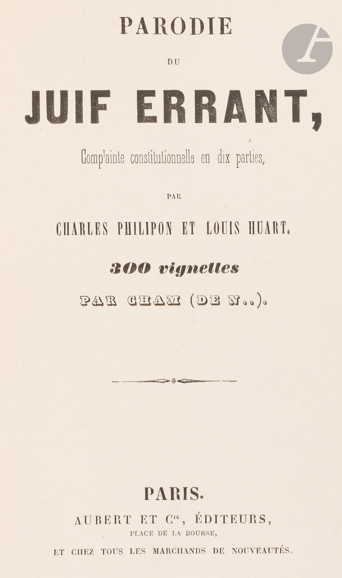 °[CHAM] Philipon Charles & HUART Louis, Parodie du juif errant, complainte constitutionnelle en dix parties. Paris, Aubert & Cie, 1845.
In-12, reliure demi-cuir à coins, dos à nerfs orné de fleurons. Exemplaire non rogné.
Édition originale illustrée par Cham. Parodie du roman éponyme d’Eugène Sue publié dans Le Constitutionnel. 
Cham, pseudonyme d’Amédée de Noé (1818-1879) est illustrateur, caricaturiste et dramaturge français. Il collabore au Charivari et à L’Illustration. Il est fortement inspiré par Honoré Daumier.







Mots clés :
judaïca, juif, juive, hébreux, rabbins, jewish, torah, hebrew, hebraica, judaisme, synagogue, sionisme, pessah, pessach, haggada, haggadah, hagada, hagadah, passover, menora, menorah, hannuka, hannuca, hannoucca, hanouccah, torah, juden, israélite, Israël, antisemitism, antisémitisme, dreyfus, meguila, sepharade, sefarad, ketouba