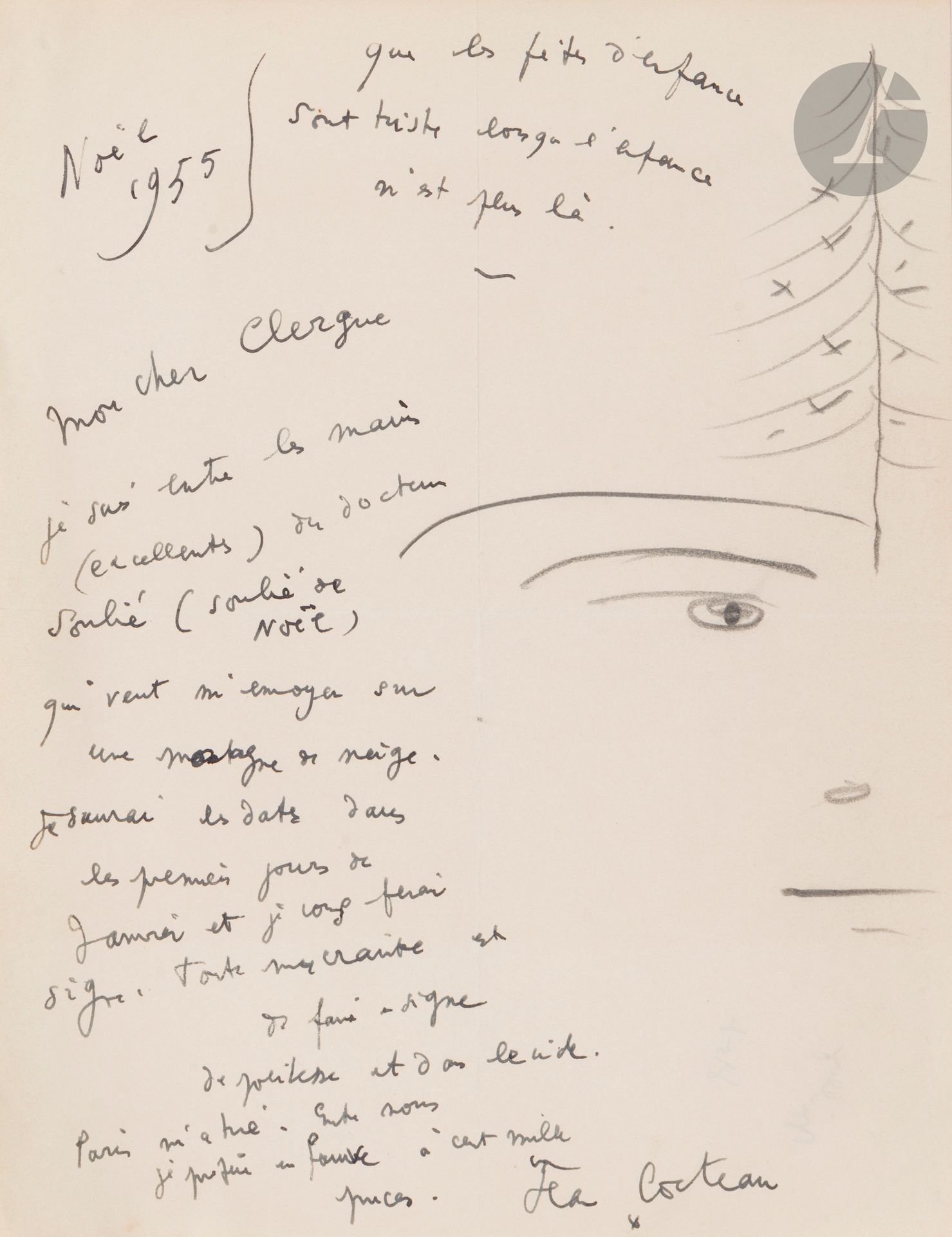 Jean COCTEAU (1889-1963) 
L.A.S. with drawing, Christmas 1955; 1page in-4 (27 x 21 cm).
About his cardiologist Dr. Pierre Soulié.
"How sad childhood holidays are when childhood is no longer there. My dear Clergue, I'm in the (excellent) hands of Dr. Soulié (Soulié de Noël), who wants to send me to a mountain of snow. I'll know the dates in the first few days of January and I'll let you know. My only fear is to make a polite sign in a vacuum. Paris has killed me. Between us, I prefer a wild beast to a hundred thousand fleas"...
Black pencil drawing of an eye and a Christmas tree.
CCC p. 15 and reproduction (Documents).

Lots 24 to 68 are sold on provisional 
with possibility of reunion