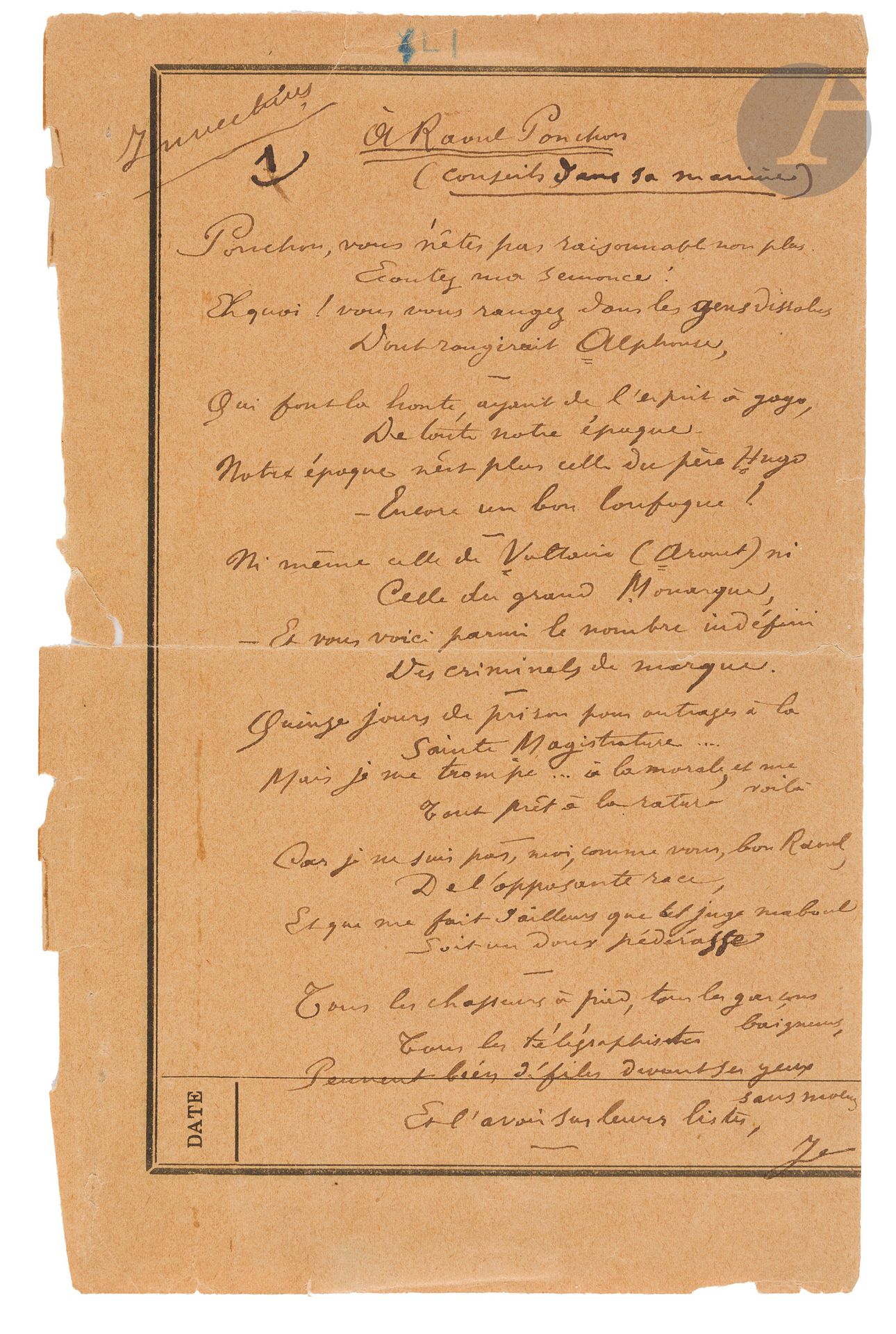 Paul VERLAINE (1844-1896).
Autograph poem signed, À Raoul Ponchon (conseils dans sa manière), November 16, 1891; 2pages in-8 on Assistance publique administrative paper (paper browned and fragile, small marginal tears, slight cracks repaired).
Poem from Les Invectives, in 9 quatrains, in which Verlaine addresses Raoul Ponchon.
"Ponchon, you're not reasonable either
Listen to my warning!
Eh quoi! You're one of those dissolute people 
Alphonse would blush at,
Who are a disgrace, having wit galore"...
