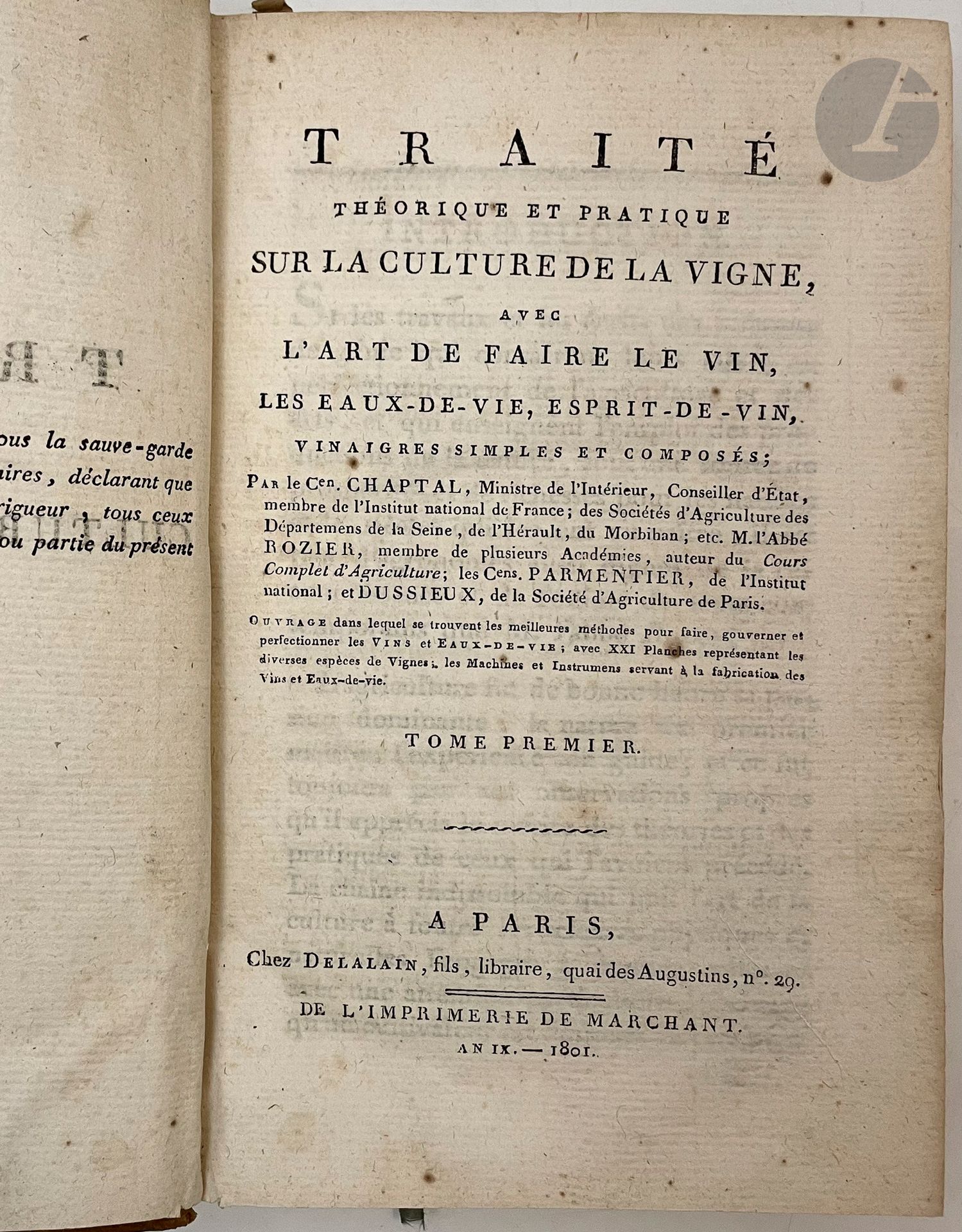 CHAPTAL (Jean-Antoine) - ROZIER (François) - PARMENTIER (Antoine-Augustin) - DUSSIEUX (Louis).
Traité théorique et pratique sur la culture de la vigne, avec l'art de faire le vin, les eaux-de-vie, esprit-de-vin, vinaigres simples et composés.
Paris : Marchant pour Delalain fils, An IX-1801. — 2 volumes in-8, basane mouchetée, dos lisse orné, tranches mouchetées (reliure de l'époque).
Édition originale de ce recueil « dans lequel se trouvent les meilleures méthodes pour faire, gouverner et perfectionner les vins et eaux-de-vie ».
Cette publication est d'un grand intérêt car elle expose toutes les connaissances que l'on avait en matière de viticulture et d'œnologie en ce début de XIXe siècle. Elle regroupe des textes du chimiste Jean-Antoine Chaptal (1756-1832) et des agronomes Antoine Augustin Parmentier (1737-1813), Louis Dussieux (1744-1805) et François Rozier (1734-1793).
L'illustration comprend 21 planches ; les 12 premières représentent les différentes sortes de raisins, les 9 autres les instruments et machines pour faire le vin et l'eau-de-vie. On y trouve également un tableau dépliant hors texte donnant le « Tarif à l'usage du commerce de l'eau-de-vie ».
Paraphe autographe de l'imprimeur Marchant en regard du titre du premier volume.
Quelques frottements et épidermures aux reliures. Rousseurs éparses.