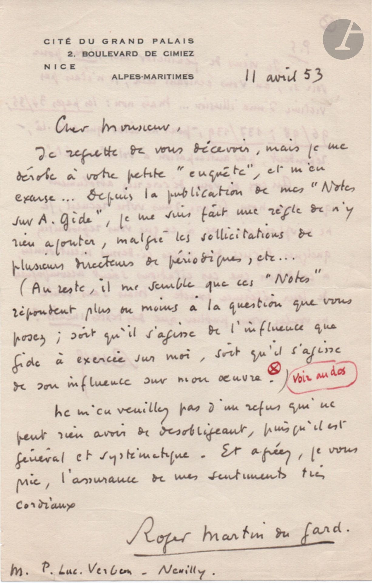 Roger MARTIN DU GARD. L.A.S., Nice 11 avril 1953, à P. Luc-Verbon; 1page et demie in-8 à son adresse.
Au sujet d’André Gide. Il refuse de répondre à une enquête: «Depuis la publication de mes “Notes sur A. Gide”, je me suis fait une règle de n’y rien ajouter, malgré les sollicitations de plusieurs directeurs de périodiques»… Ces “Notes” répondent à la question posée, «soit qu’il s’agisse de l’influence que Gide a exercée sur moi, soit qu’il s’agisse de son influence sur mon œuvre»…
On joint une L.A.S. d’Henry de Montherlant au même, Noël 52, au sujet de Gide: «J’ai écrit ce que je pensais de Gide dans un journal, cette année. Cela était très cruel»…
