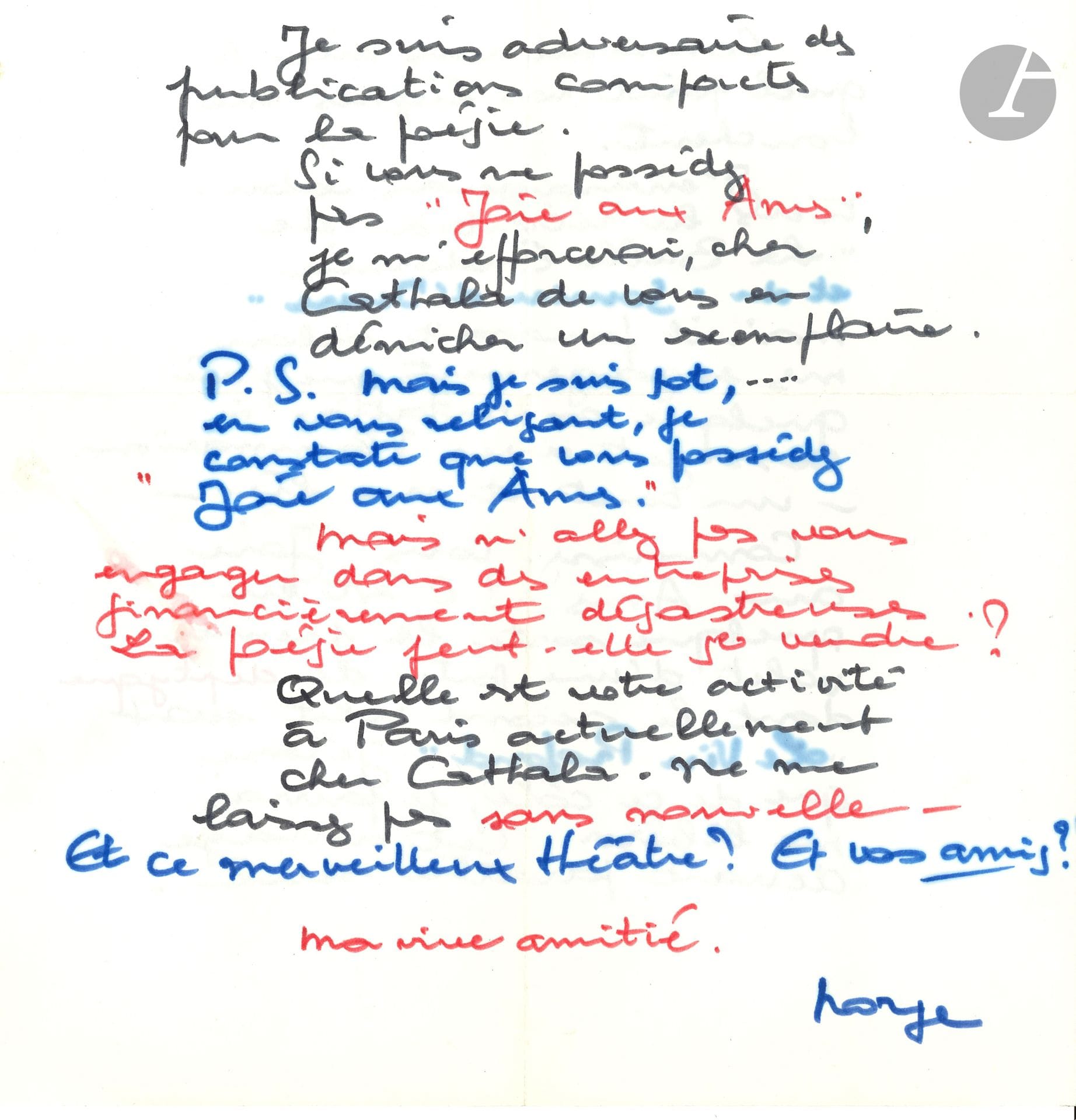 Georges Mogin dit NORGE (1898-1991). 3 L.A.S. et un poème a.s., Saint-Paul de Vence 1971-1973, à Jean-Paul Cathala; env. 6pages in-4 et une carte oblong in-12, 3 enveloppes dont une décorée, la plupart aux feutres bleu et rouge.
25-1-71. «Oh! surtout pas de “maître” […]. Quand on vous dit ça, il faut s’évertuer à le devenir. Et je ne me sens pas dans cette peau». Il a adoré le spectacle de Badabuk, mais reste «pantois» quant à la revue Avant-Quart: «je doute affreusement que les enfants soient sensibles à cet ensemble»... 16-III-72. Il aimerait faire rééditer La Belle Endormie et Le Sourire d’Icare, mais est lié par contrat avec Flammarion. Il pense en revanche pouvoir se libérer pour Joie aux Âmes, «le premier volet d’une sorte de diptyque dont le second volet serait Le Vin profond. Cet ouvrage devrait paraître seul – Je suis adversaire des publications compactes pour la poésie. […] n’allez pas vous engager dans des entreprises financièrement désastreuses: La poésie peut-elle se vendre?»… 25 mars 72. Sur le projet de Joie aux Âmes: «Il conviendrait de créer un livre aéré… la respiration du verset» et choisir un corps de caractère assez grand... L’enveloppe est richement décorée aux feutres de couleur. [2-2-1973]. Amusant quatrain: «Si je devais pondre un œuf / Plein de mes vœux pour l’an neuf. / Disons-le sans fanfreluche, / Ce serait un œuf d’autruche!»
On joint la maquette dessinée et calligraphiée pour la couverture de Joie aux Âmes aux éditions Avant-Quart.
