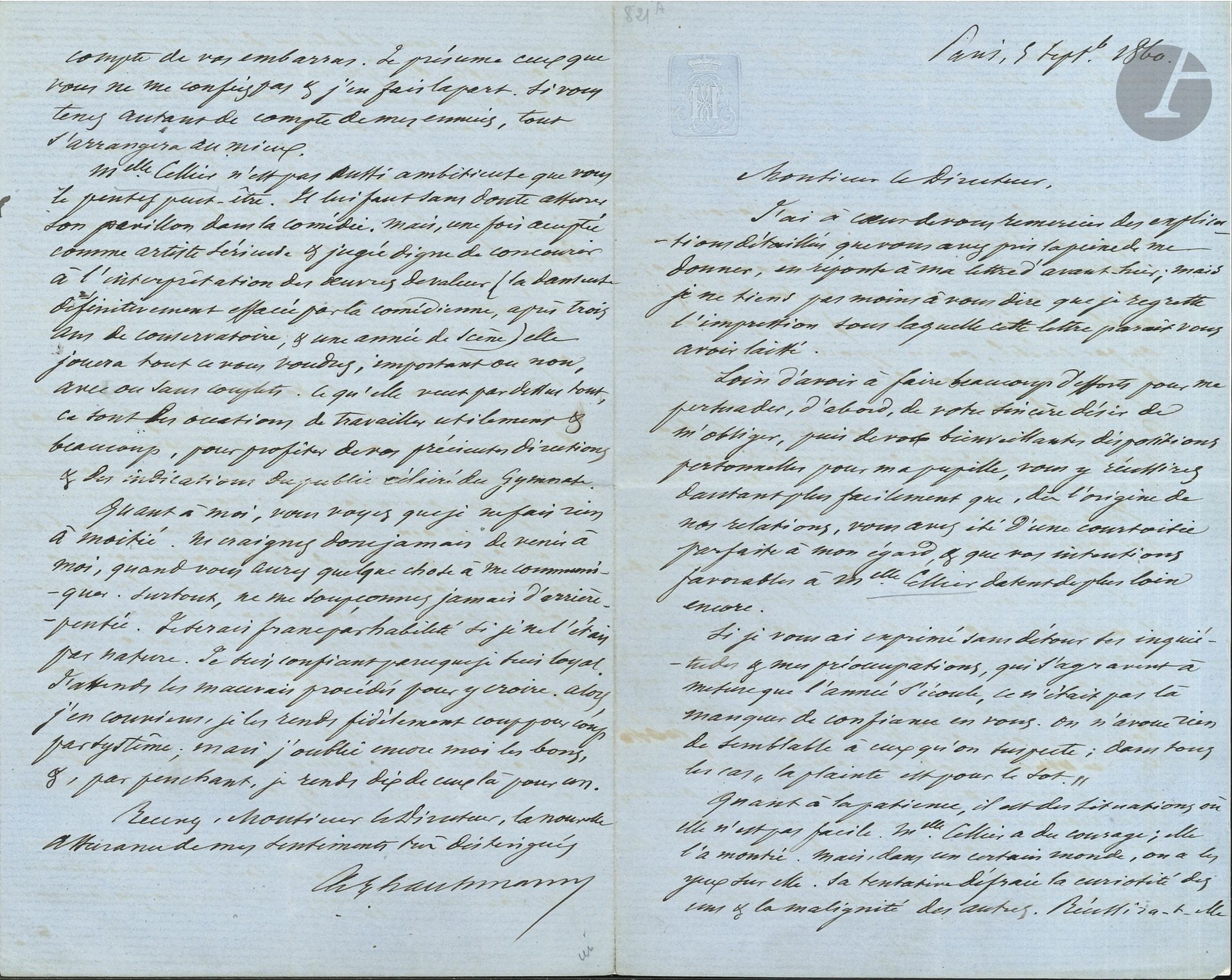Georges, baron HAUSSMANN (1809-1891) homme politique, préfet de la Seine. L.A.S., Paris 5 septembre 1860, à Lemoine-Montigny (1805-1880), directeur du Théâtre du Gymnase; 4pages et demie in-8 sur papier bleu à son chiffre couronné.
Longue lettre au sujet de sa maîtresse, la comédienne Francine Cellier (1841-1891), avec qui il eut une fille, Eugénie, née en 1859.
Il remercie le directeur pour ses explications. «Loin d’avoir à faire beaucoup d’efforts pour me persuader, d’abord, de votre sincère désir de m’obliger, puis de vos bienveillantes dispositions personnelles pour ma pupille, vous y réussirez d’autant plus facilement que, dès l’origine de nos relations, vous avez été d’une courtoisie parfaite à mon égard, & que vos intentions favorables à Melle Cellier datent de plus loin encore». Mais il est inquiet et préoccupé: «Melle Cellier a du courage; elle l’a montré. Mais, dans un certain monde, on a les yeux sur elle. Sa tentative défraie la curiosité des uns & la malignité des autres. Réussira-t-elle à se faire accepter en robe longue ou est-elle condamnée sans rémission aux jupes courtes? Tout cela finira-t-il à la Comédie Française ou sur les tréteaux des Variétés? – A défaut d’inimitiés auxquelles son caractère personnel ne prête pas, elle excite des jalousies par bien des raisons, & tout compte fait, mon intérêt crée peut-être autant d’obstacles qu’il n’en aplanit devant ses pas. Elle ne se laisse pas aveugler sur son mérite (bien qu’elle ait foi en elle-même); mais par sottise ou par calcul, on lui rapporte incessamment de méchants propos, qui fatiguent à la longue. Il lui tarde donc de subir l’épreuve décisive d’un rôle dans une de ces comédies que le beau monde vient entendre au Gymnase & qui classent leurs interprètes dans l’avenir sinon dans le présent». Il insiste donc et demande «un rôle secondaire dans la pièce nouvelle à mettre en répétition. Si 5 ou 6 femmes doivent y jouer avec Mlle Victoria, il est possible qu’un de ces rôles épisodiques puisse fournir à une actrice attentive & studieuse, une occasion de se montrer à son avantage, aidée de bons conseils»; et il compte sur le zèle de Lemoine-Montigny pendant les répétitions... «Ce qu’il y a de certain, c’est que je tiens moins à voir briller Melle Cellier aux dépends de son entourage qu’à la voir jouer soigneusement à côté de talents supérieurs dont les exemples l’enseignent & l’inspirent»… Il ajoute que Mlle Cellier «n’est pas aussi ambitieuse que vous le pensez peut-être. Il lui faut sans doute assurer son pavillon dans la comédie. Mais, une fois acceptée comme artiste sérieuse & jugée digne de concourir à l’interprétation des œuvres de valeur (la danseuse est définitivement effacée par la comédienne, après trois ans de conservatoire, & une année de scène) elle jouera tout ce que vous voudrez, important ou non, avec ou sans couplets. Ce qu’elle veut par-dessus tout, ce sont les occasions de travailler utilement & beaucoup, pour profiter de vos précieuses directions & des indications du public éclairé du Gymnase»… Etc. Et le directeur peut compter sur lui: «ne me soupçonnez jamais d’arrière-pensée. Je serais franc par habileté si je ne l’étais par nature. Je suis confiant parce que je suis loyal»…
