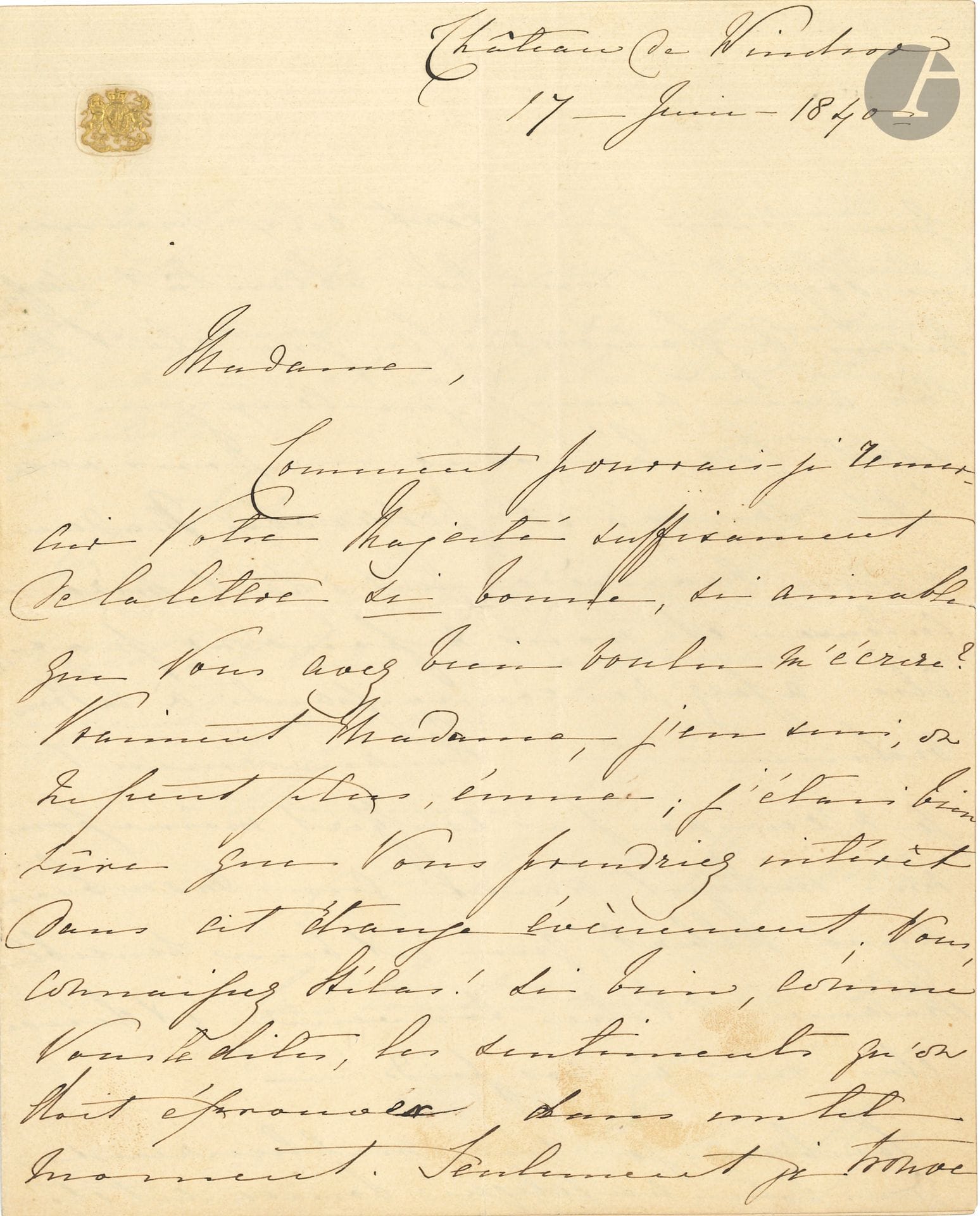 VICTORIA (1819-1901) Queen of Great Britain. L.A.S., Windsor Castle June 17, 1840, to Queen Marie-Amélie; 3pages in-4 with her gilded arms; in French.
Thanks for the letter received from Marie-Amélie, following the assassination attempt by a madman on Victoria and her husband on June 10, 1840: "I was quite sure that you would take an interest in this strange event. You know, alas! so well, as you say, the feelings one must have at such a moment. Only I find that those who are themselves the objects of such an attack suffer less fright (which was the case for us) than those who witness it. We were saved and preserved, Madame, in a quite miraculous way, and we cannot be grateful enough to Providence. Fortunately I did not suffer even for a moment, nor did my beloved Albert"...