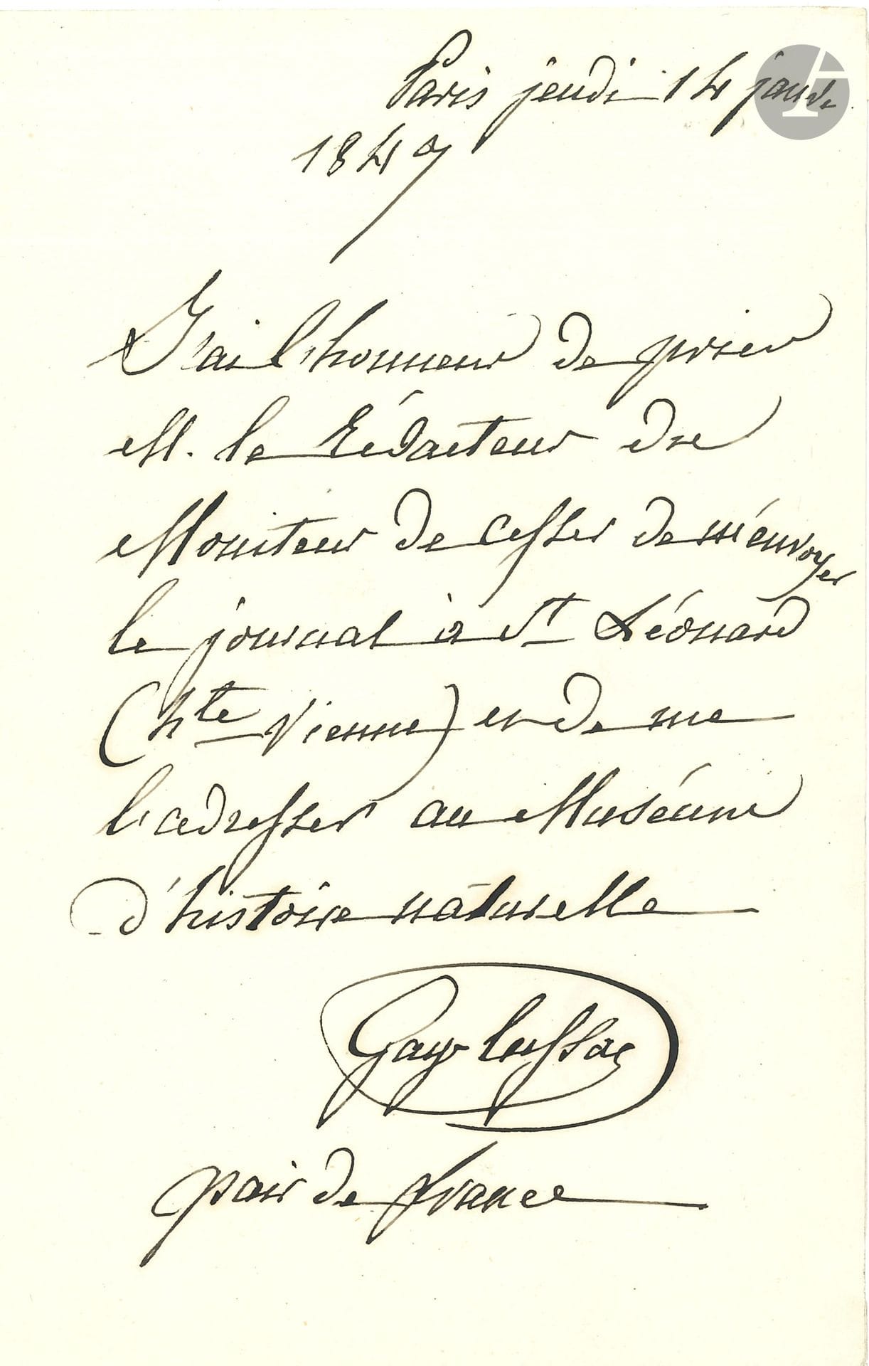 Louis-Joseph GAY-LUSSAC (1778-1850). L.A.S., Paris 14 janvier 1849, au rédacteur du Moniteur; 1page in-8, adresse.
Il prie de cesser l’envoi du journal «à St Léonard (Hte Vienne)» et de «l’adresser au Muséum d’Histoire Naturelle».
