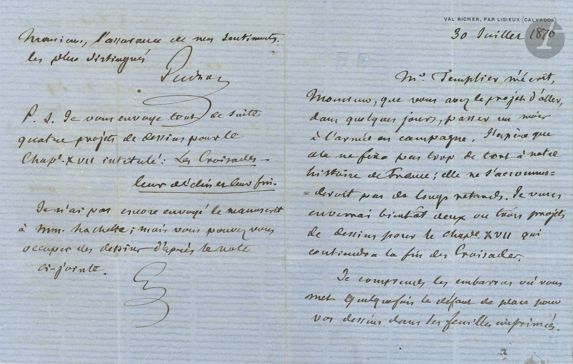 François GUIZOT (1787-1874). L.A.S., Val Richer 30 juillet 1870, [à Alphonse de Neuville]; 4pages in-12 sur papier bleu à son chiffre et en-tête du Val Richer.
Au sujet de l’illustration de son Histoire de France depuis les temps les plus reculés jusqu’en 1789, racontée à mes petits-enfants (Hachette 1870-1875, 5 vol.), par Alphonse de Neuville (1835-1885).
Il apprend que Neuville veut «passer un mois à l’armée en campagne. J’espère que cela ne fera pas trop de tort à notre histoire de France; elle ne s’accommoderait pas de longs retards. Je vous enverrai bientôt deux ou trois projets de dessin pour le chap. XVII qui continuera la fin des Croisades. Je comprends les embarras où vous met quelquefois le défaut de place pour vos dessins dans les feuilles imprimées. Je n’ai aucune objection à ce que vous placiez la figure isolée de Pierre l’ermite en cul de lampe à la fin du chap. XVI, et alors la foule des Croisés partant pour la Croisade ferait un en-tête très convenable pour ce même chap. XVI Je vous indiquerai un autre en-tête pour le chap. XVI. Je ne saurais trop insister pour que vous évitiez désormais les nudités dans notre histoire. Le supplice de Brunehault m’a déjà attiré plusieurs réclamations de pères et de mères de famille. Il faut que mon histoire puisse être laissée librement sur la table des jeunes filles. La vérité historique ne convient pas toujours aux mœurs domestiques. Je prendrai soin désormais de ne pas vous proposer des sujets qui vous mettent, à cet égard, dans une perplexité esthétique que je comprends mais que je vous supplie de subordonner aux convenances morales».
Il propose, en cul-de-lampe du chap. XIV «Geoffroi Martel venant en se traînant par terre, une selle sur le dos, se prosterner aux pieds de son vieux père Foulques le Noir, comte d’Anjou, qui le relève en lui pardonnant»…